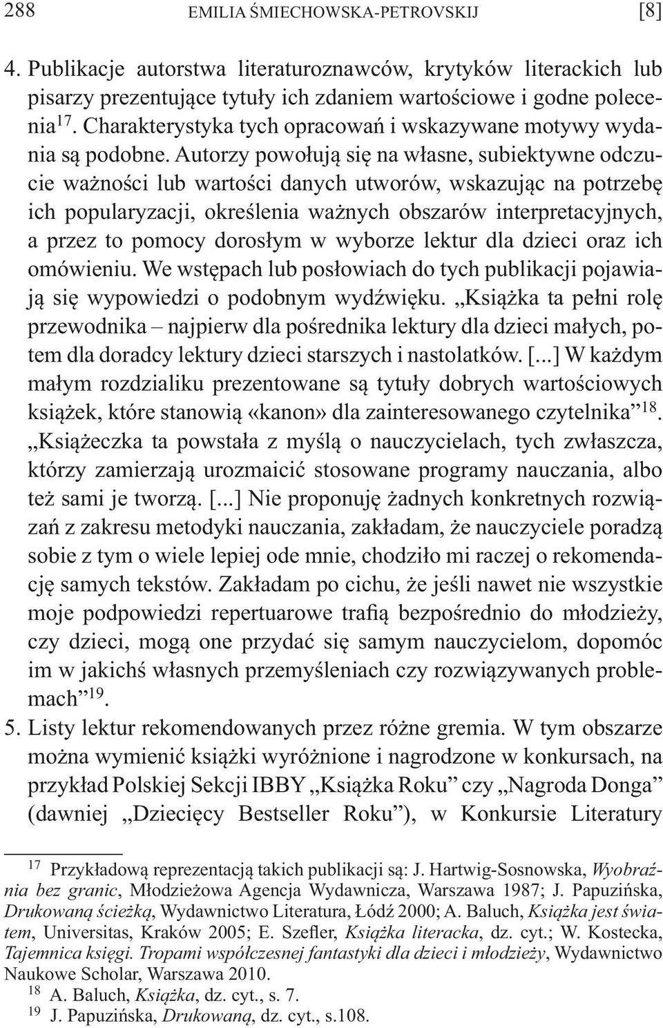 Autorzy powołują się na własne, subiektywne odczucie ważności lub wartości danych utworów, wskazując na potrzebę ich popularyzacji, określenia ważnych obszarów interpretacyjnych, a przez to pomocy