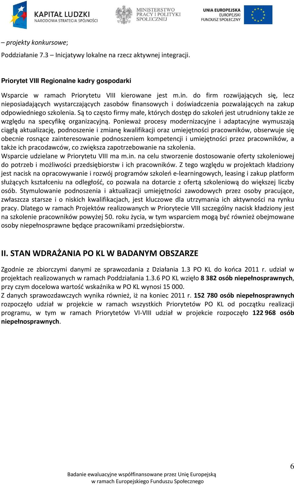 do firm rozwijających się, lecz nieposiadających wystarczających zasobów finansowych i doświadczenia pozwalających na zakup odpowiedniego szkolenia.