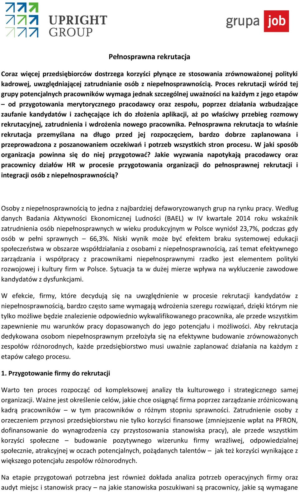 wzbudzające zaufanie kandydatów i zachęcające ich do złożenia aplikacji, aż po właściwy przebieg rozmowy rekrutacyjnej, zatrudnienia i wdrożenia nowego pracownika.