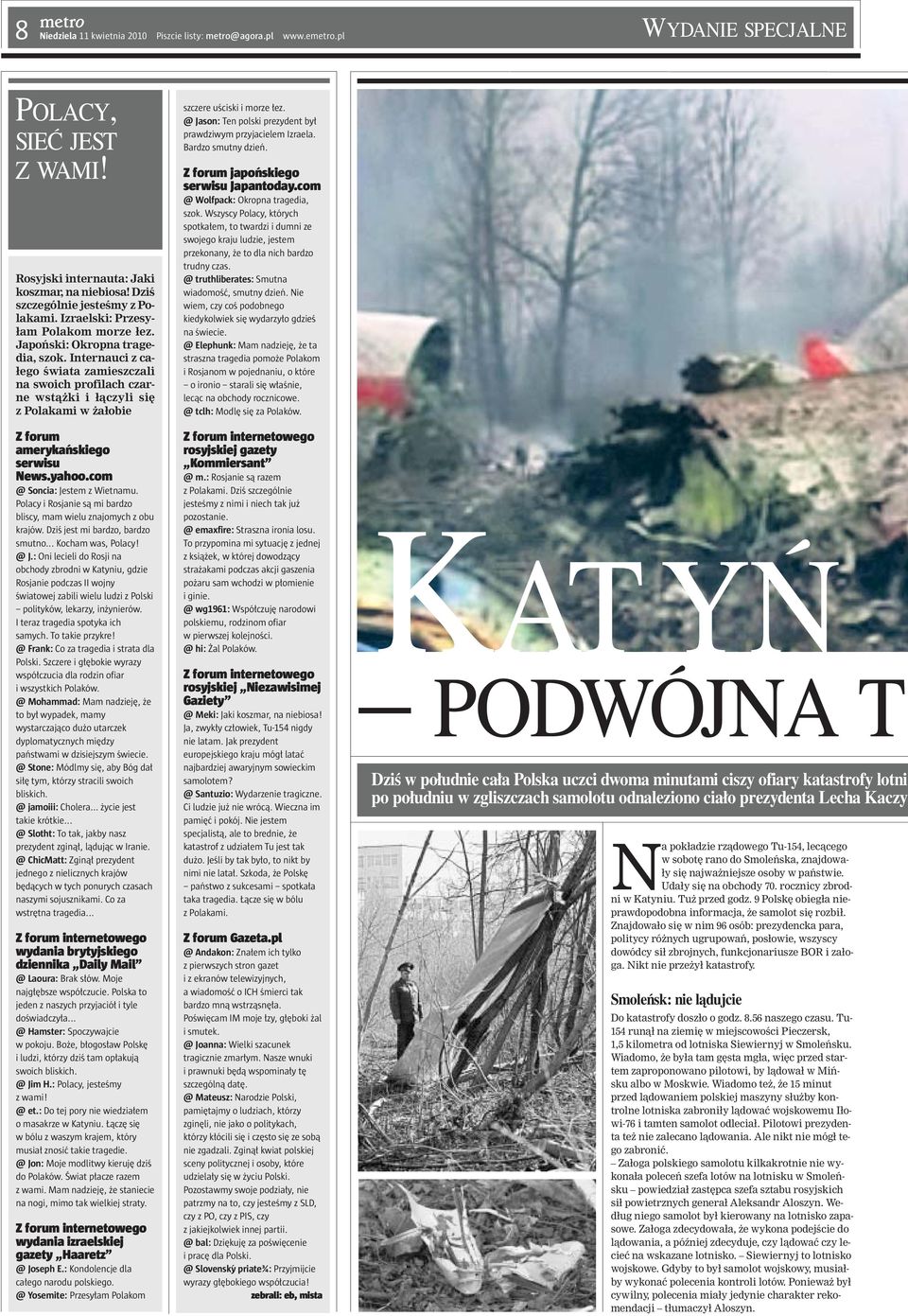 Internauci z całego świata zamieszczali na swoich profilach czarne wstążki i łączyli się z Polakami w żałobie Z forum amerykańskiego serwisu News.yahoo.com @ Soncia: Jestem z Wietnamu.