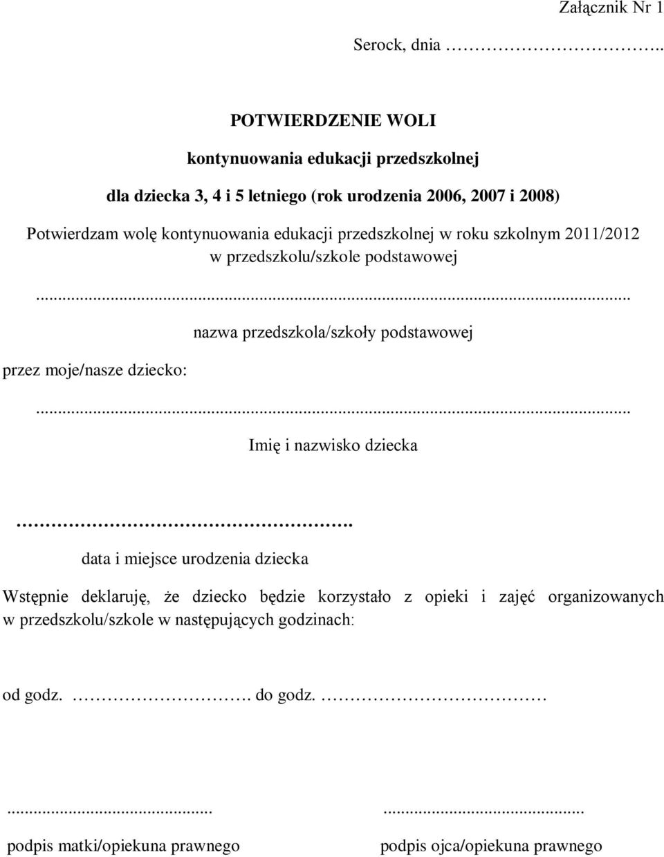 kontynuowania edukacji przedszkolnej w roku szkolnym 2011/2012 w przedszkolu/szkole podstawowej.