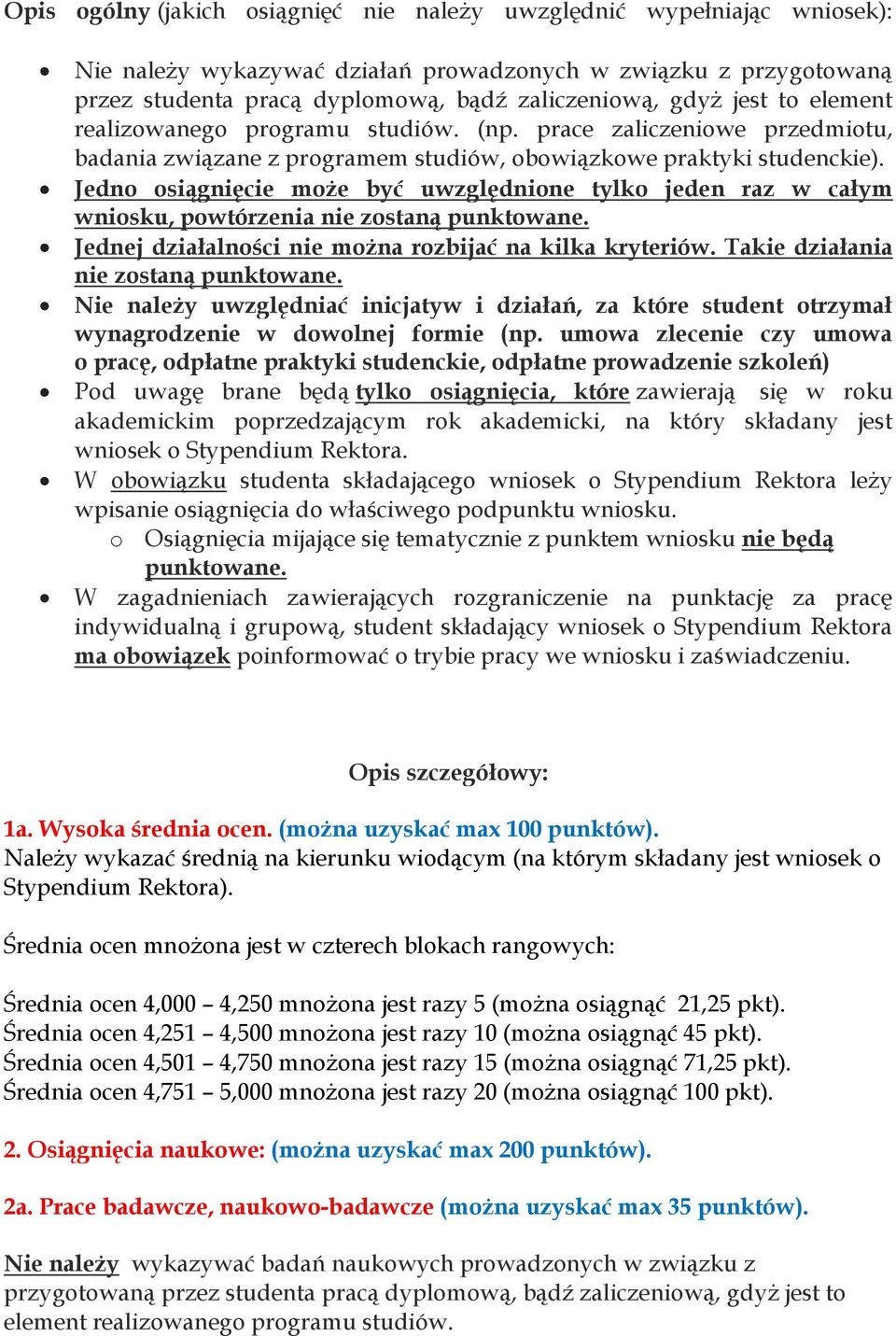 Jedno osiągnięcie może być uwzględnione tylko jeden raz w całym wniosku, powtórzenia nie zostaną punktowane. Jednej działalności nie można rozbijać na kilka kryteriów.