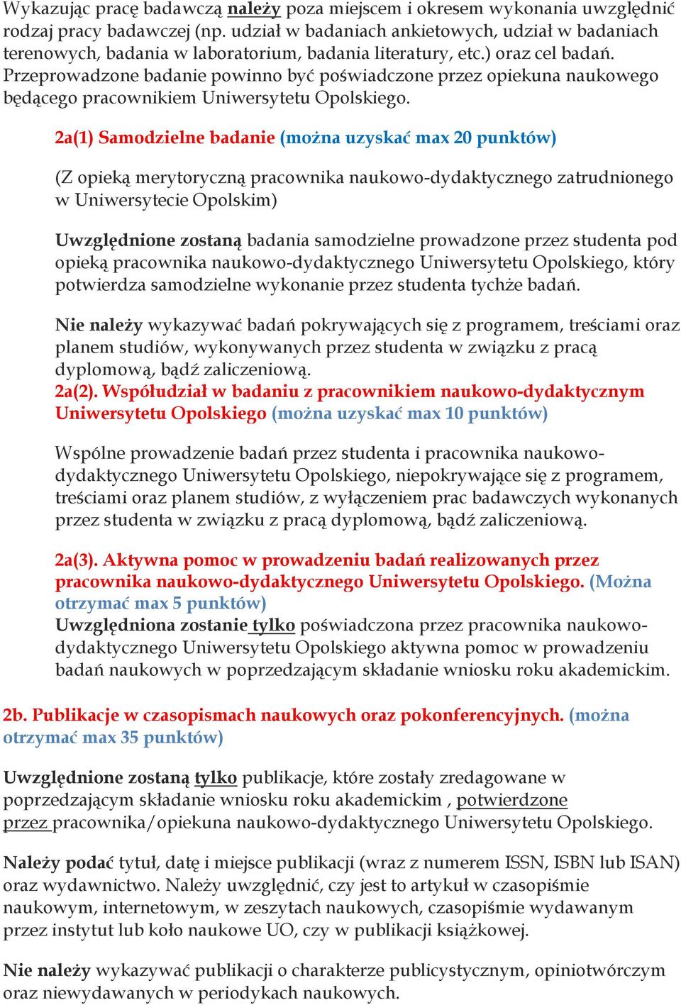 Przeprowadzone badanie powinno być poświadczone przez opiekuna naukowego będącego pracownikiem Uniwersytetu Opolskiego.