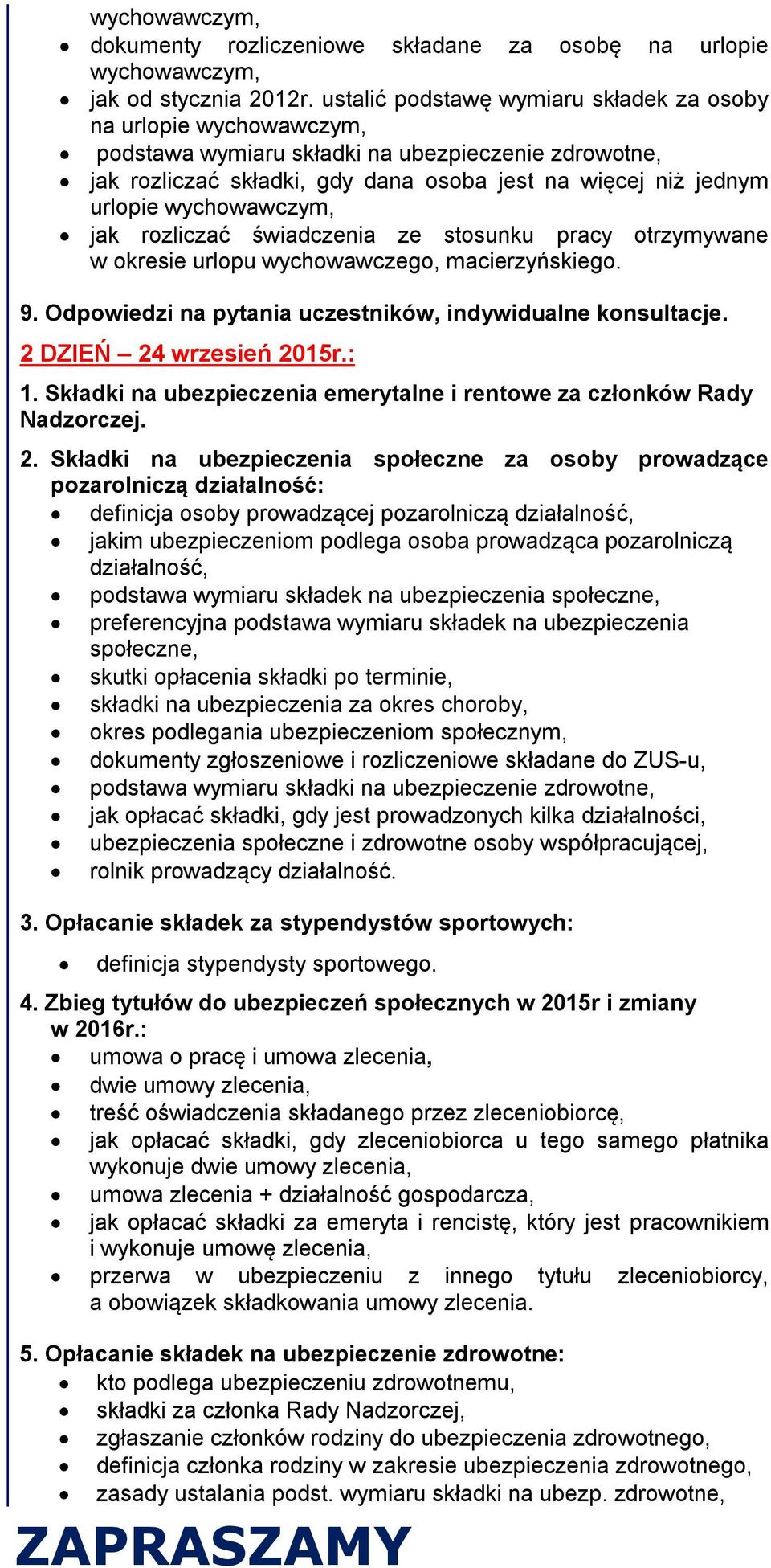 wychowawczym, jak rozliczać świadczenia ze stosunku pracy otrzymywane w okresie urlopu wychowawczego, macierzyńskiego. 9. Odpowiedzi na pytania uczestników, indywidualne konsultacje.