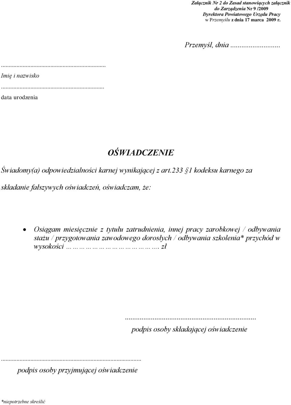 233 1 kodeksu karnego za składanie fałszywych oświadczeń, oświadczam, że: Osiągam miesięcznie z tytułu zatrudnienia, innej pracy