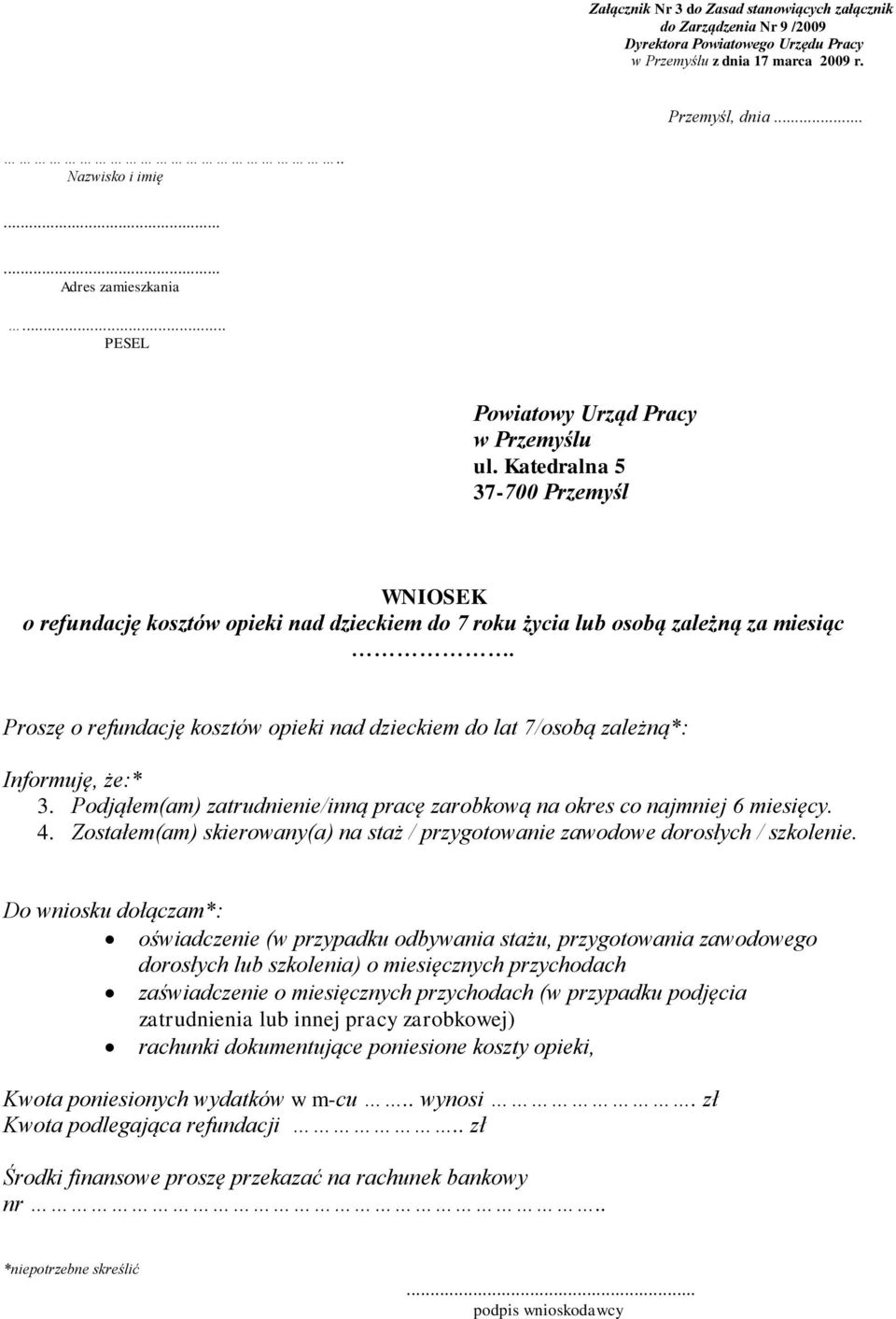 Proszę o refundację kosztów opieki nad dzieckiem do lat 7/osobą zależną*: Informuję, że:* 3. Podjąłem(am) zatrudnienie/inną pracę zarobkową na okres co najmniej 6 miesięcy. 4.