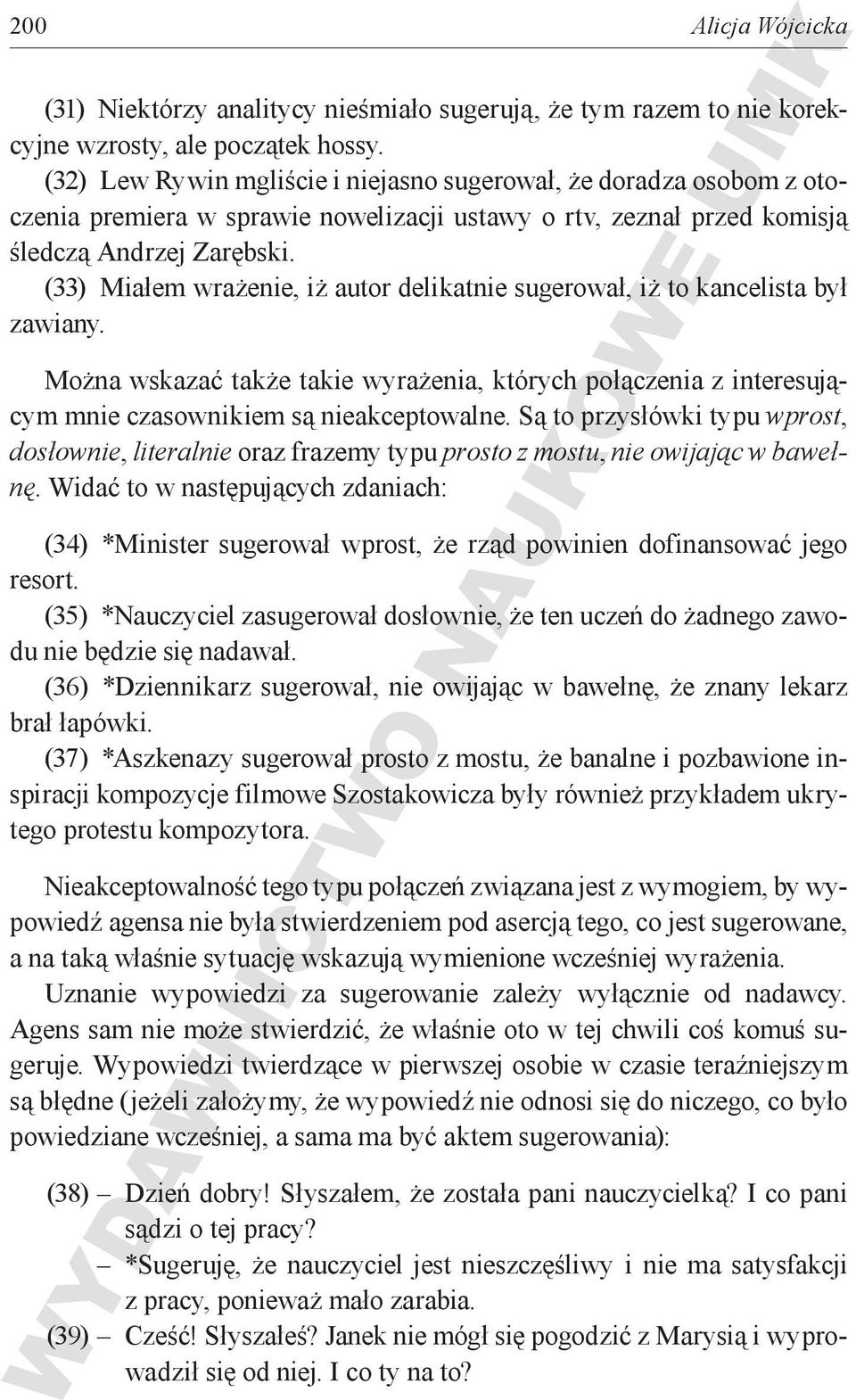 (33) Miałem wrażenie, iż autor delikatnie sugerował, iż to kancelista był zawiany. Można wskazać także takie wyrażenia, których połączenia z interesującym mnie czasownikiem są nieakceptowalne.