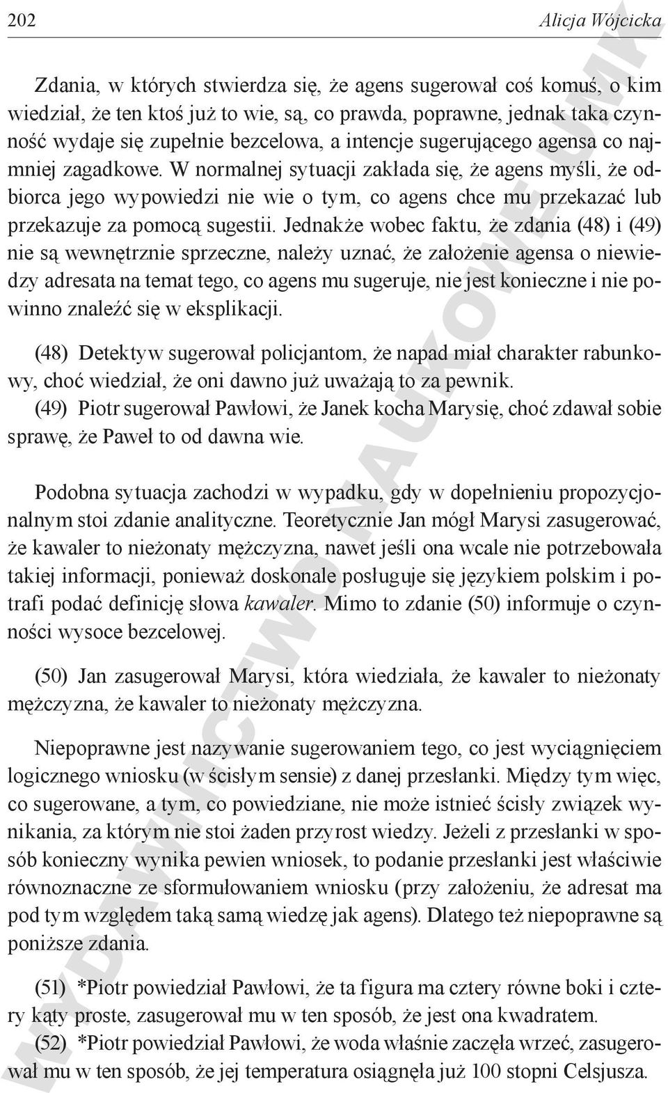 W normalnej sytuacji zakłada się, że agens myśli, że odbiorca jego wypowiedzi nie wie o tym, co agens chce mu przekazać lub przekazuje za pomocą sugestii.