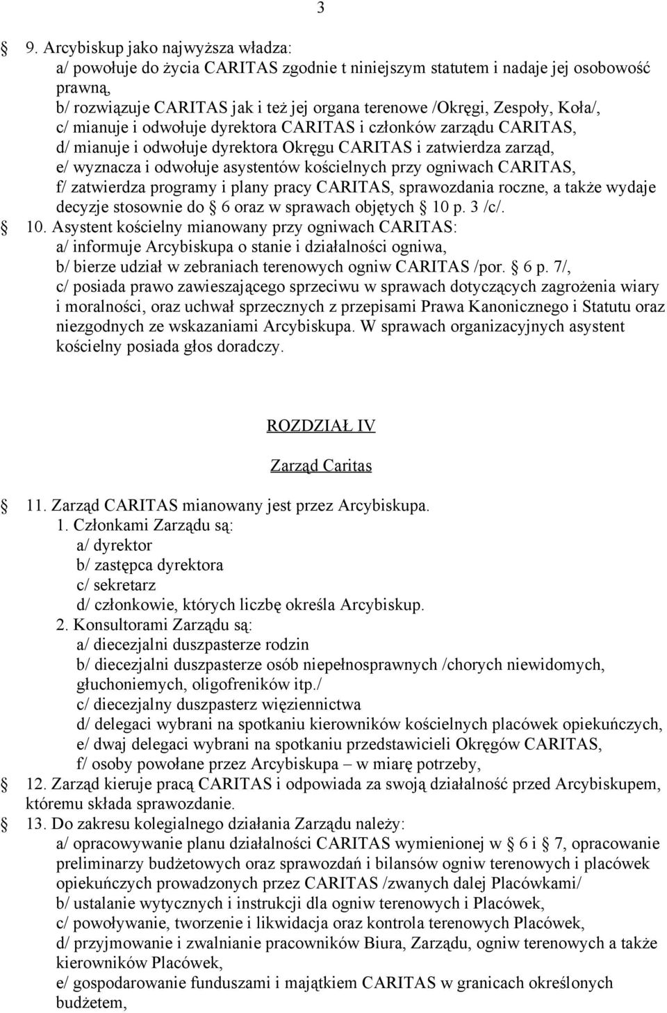 ogniwach CARITAS, f/ zatwierdza programy i plany pracy CARITAS, sprawozdania roczne, a także wydaje decyzje stosownie do 6 oraz w sprawach objętych 10 