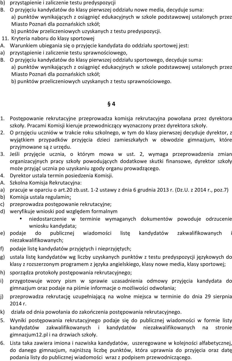 O przyjęciu kandydatów do klasy pierwszej oddziału sportowego, decyduje suma: b) punktów przeliczeniowych uzyskanych z testu sprawnościowego. 4 1.