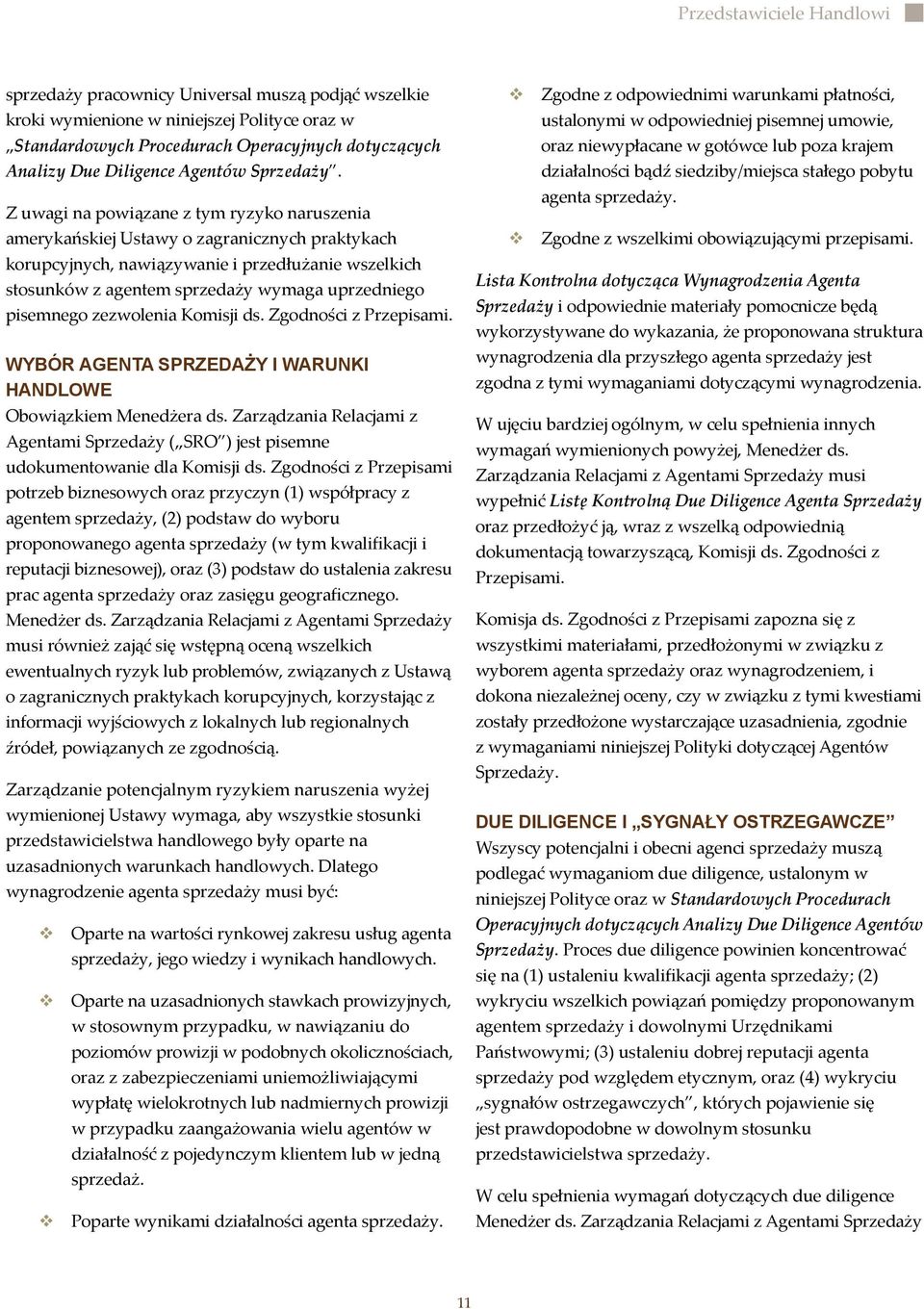 Z uwagi na powiązane z tym ryzyko naruszenia amerykańskiej Ustawy o zagranicznych praktykach korupcyjnych, nawiązywanie i przedłużanie wszelkich stosunków z agentem sprzedaży wymaga uprzedniego