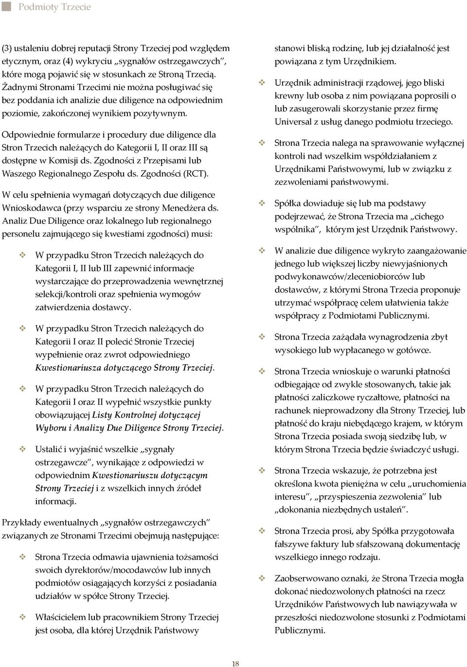 Odpowiednie formularze i procedury due diligence dla Stron Trzecich należących do Kategorii I, II oraz III są dostępne w Komisji ds. Zgodności z Przepisami lub Waszego Regionalnego Zespołu ds.