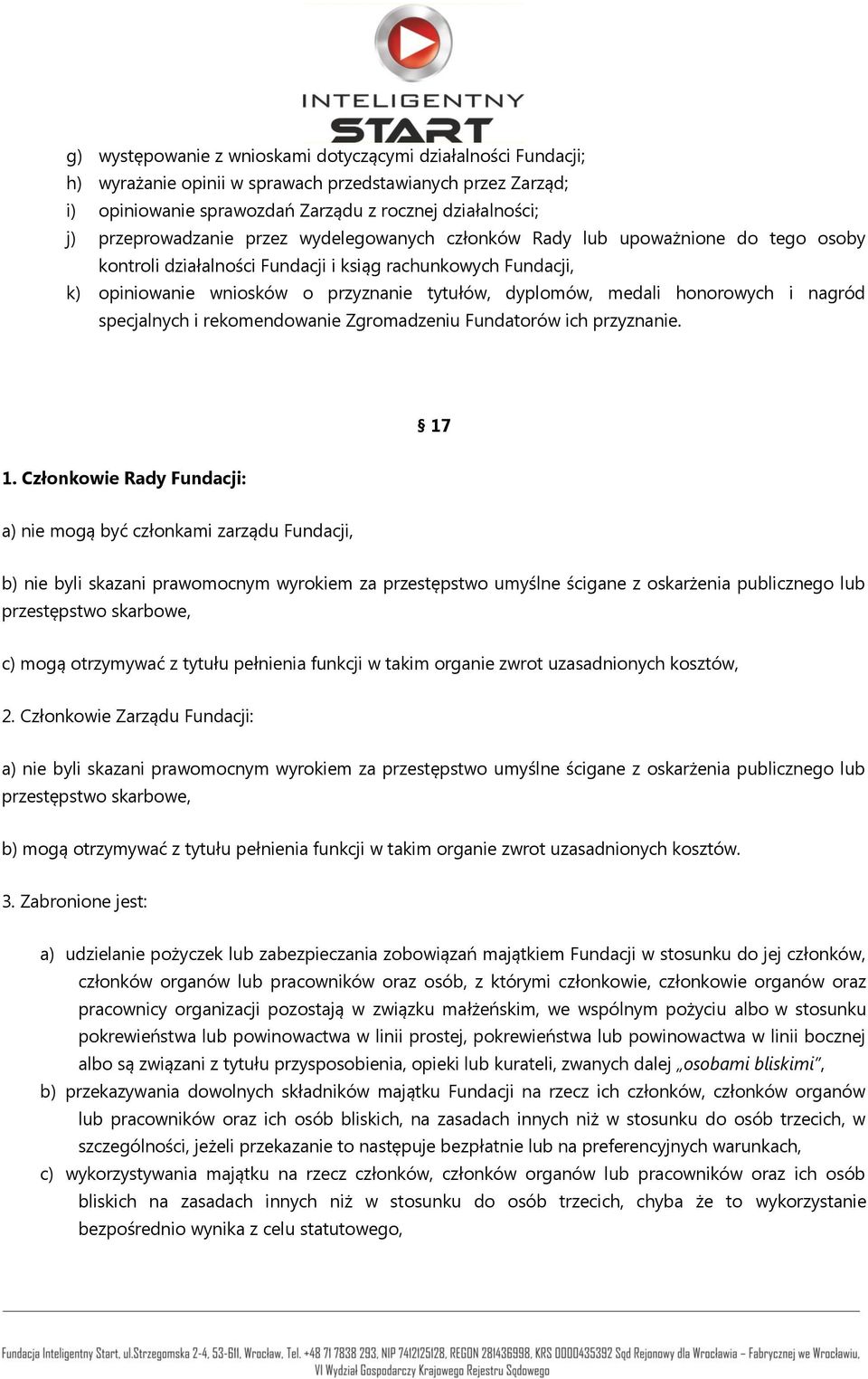 medali honorowych i nagród specjalnych i rekomendowanie Zgromadzeniu Fundatorów ich przyznanie. 17 1.