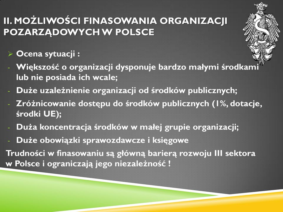 do środków publicznych (1%, dotacje, środki UE); - Duża koncentracja środków w małej grupie organizacji; - Duże obowiązki