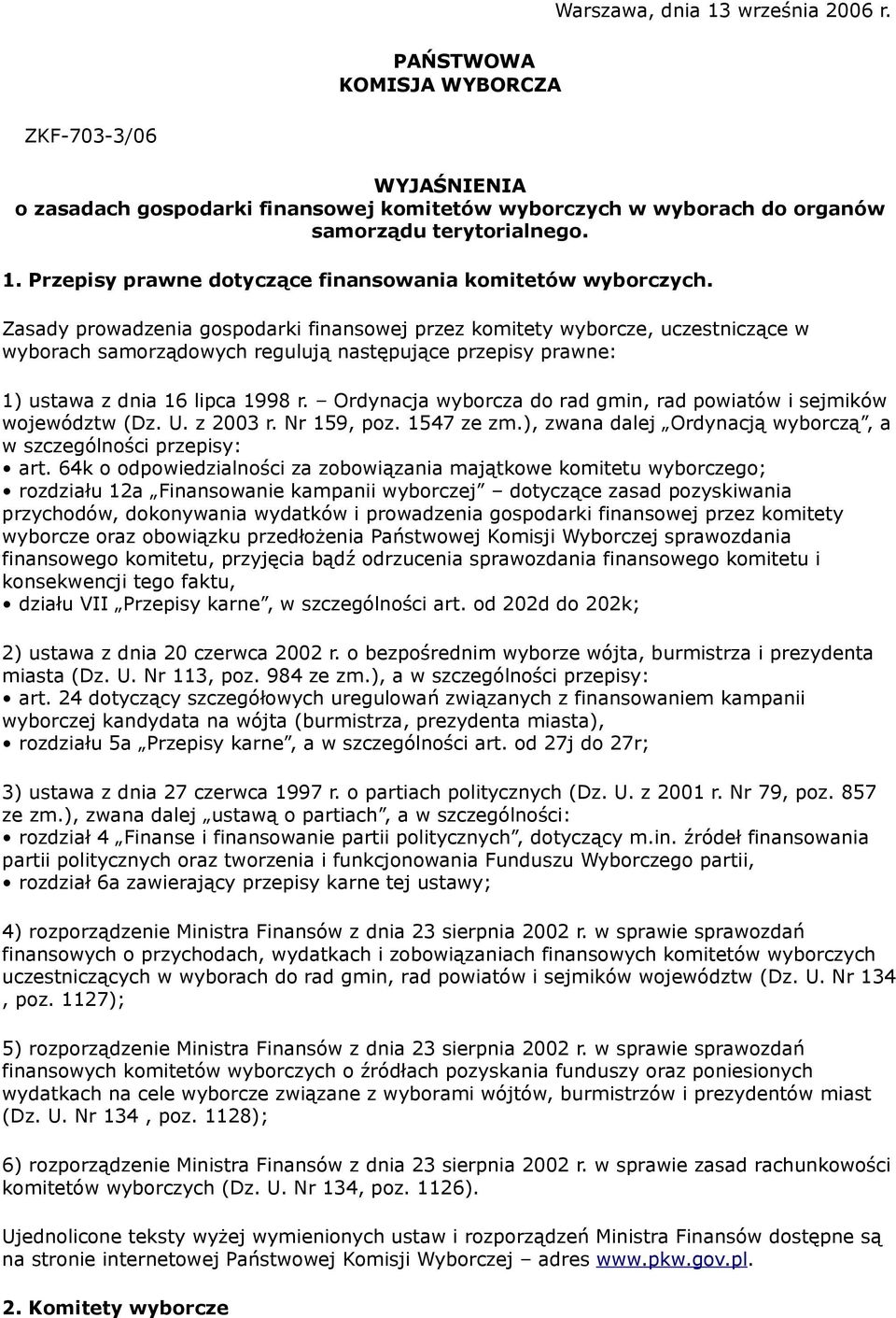 Ordynacja wyborcza do rad gmin, rad powiatów i sejmików województw (Dz. U. z 2003 r. Nr 159, poz. 1547 ze zm.), zwana dalej Ordynacją wyborczą, a w szczególności przepisy: art.