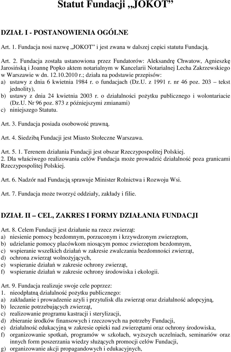 ; działa na podstawie przepisów: a) ustawy z dnia 6 kwietnia 1984 r. o fundacjach (Dz.U. z 1991 r. nr 46 poz. 203 tekst jednolity), b) ustawy z dnia 24 kwietnia 2003 r.