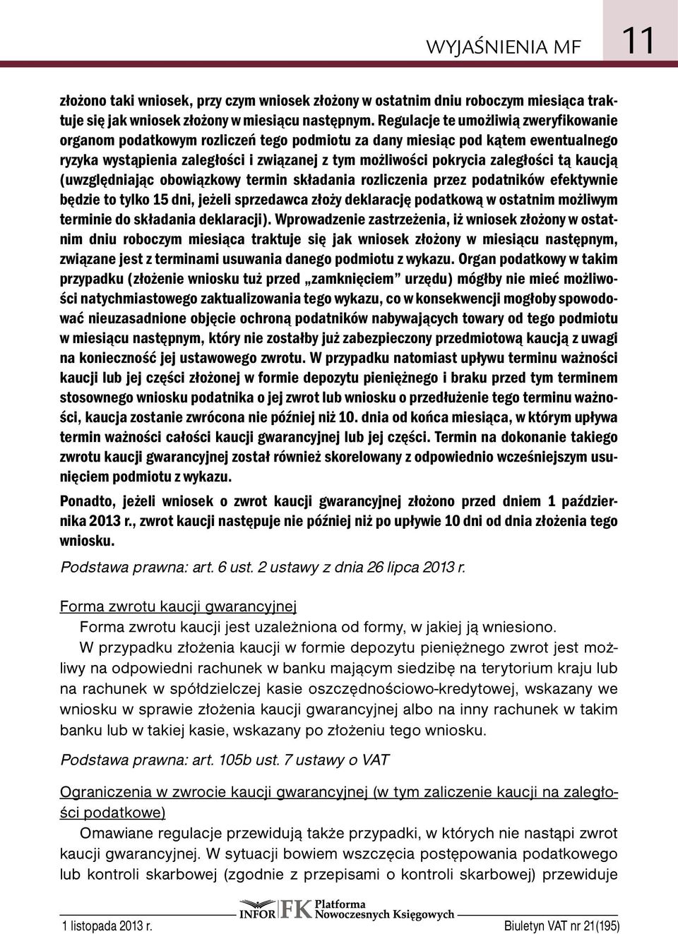 tą kaucją (uwzględniając obowiązkowy termin składania rozliczenia przez podatników efektywnie będzie to tylko 15 dni, jeżeli sprzedawca złoży deklarację podatkową w ostatnim możliwym terminie do