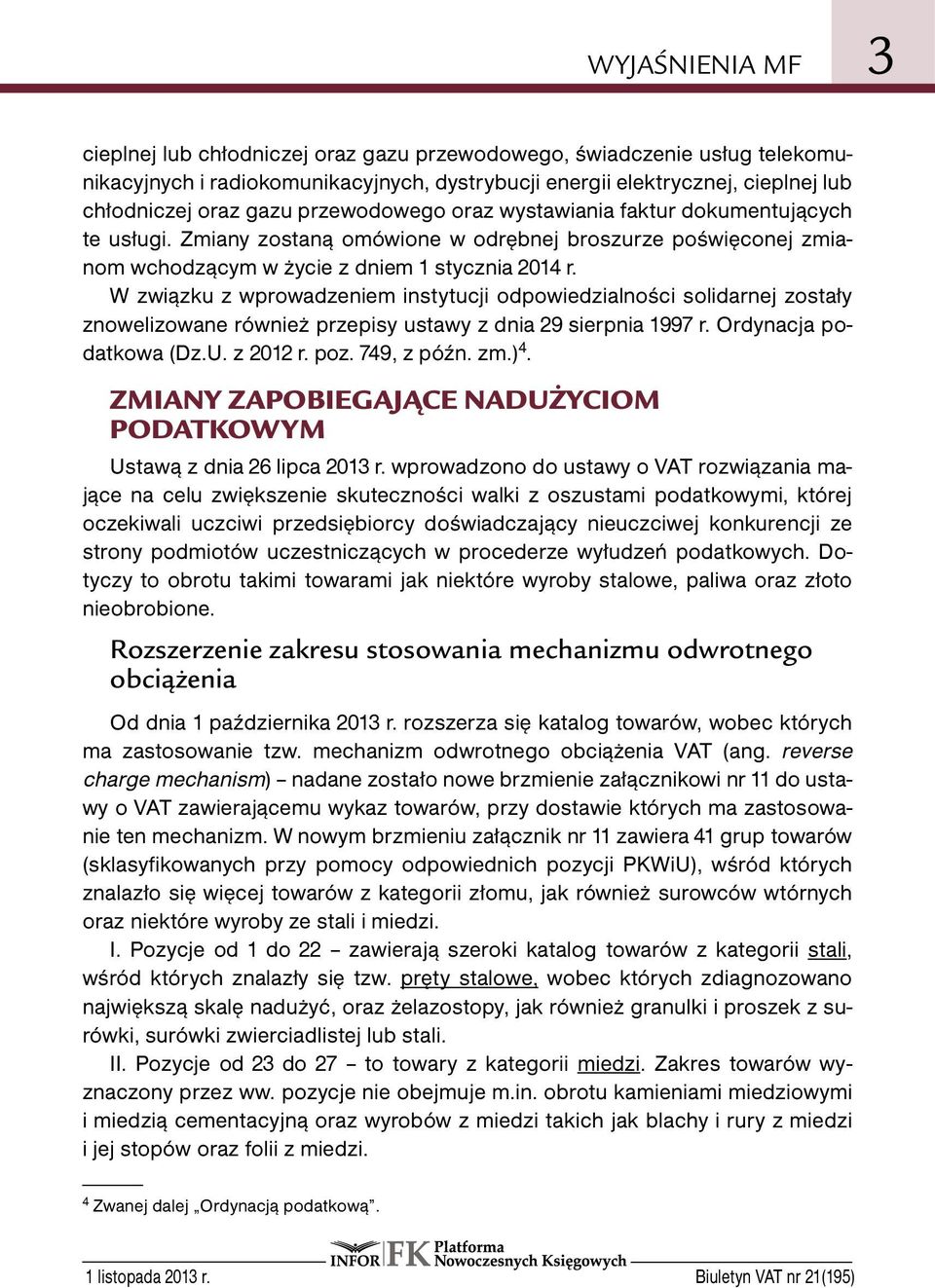 W związku z wprowadzeniem instytucji odpowiedzialności solidarnej zostały znowelizowane również przepisy ustawy z dnia 29 sierpnia 1997 r. Ordynacja podatkowa (Dz.U. z 2012 r. poz. 749, z późn. zm.