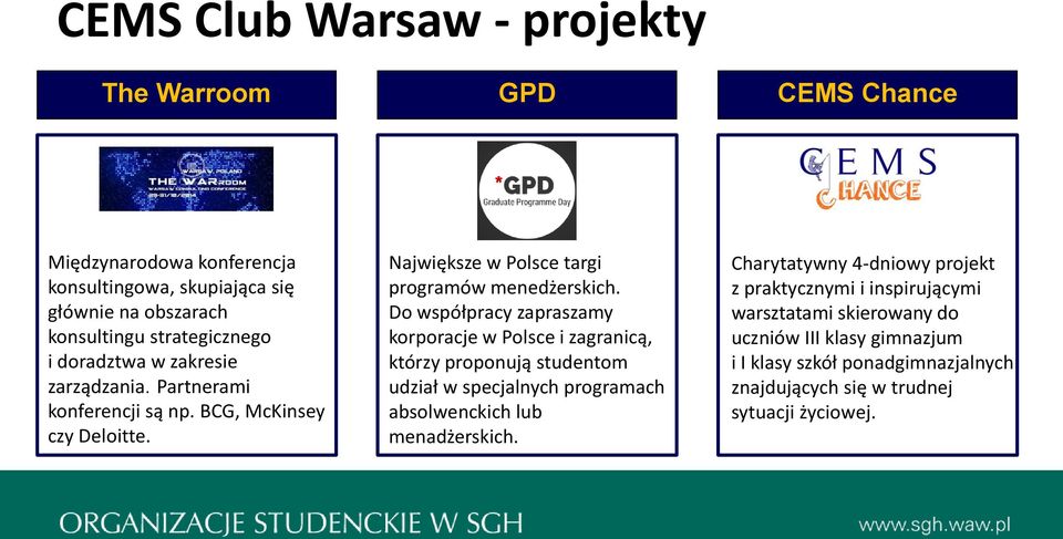 Do współpracy zapraszamy korporacje w Polsce i zagranicą, którzy proponują studentom udział w specjalnych programach absolwenckich lub menadżerskich.