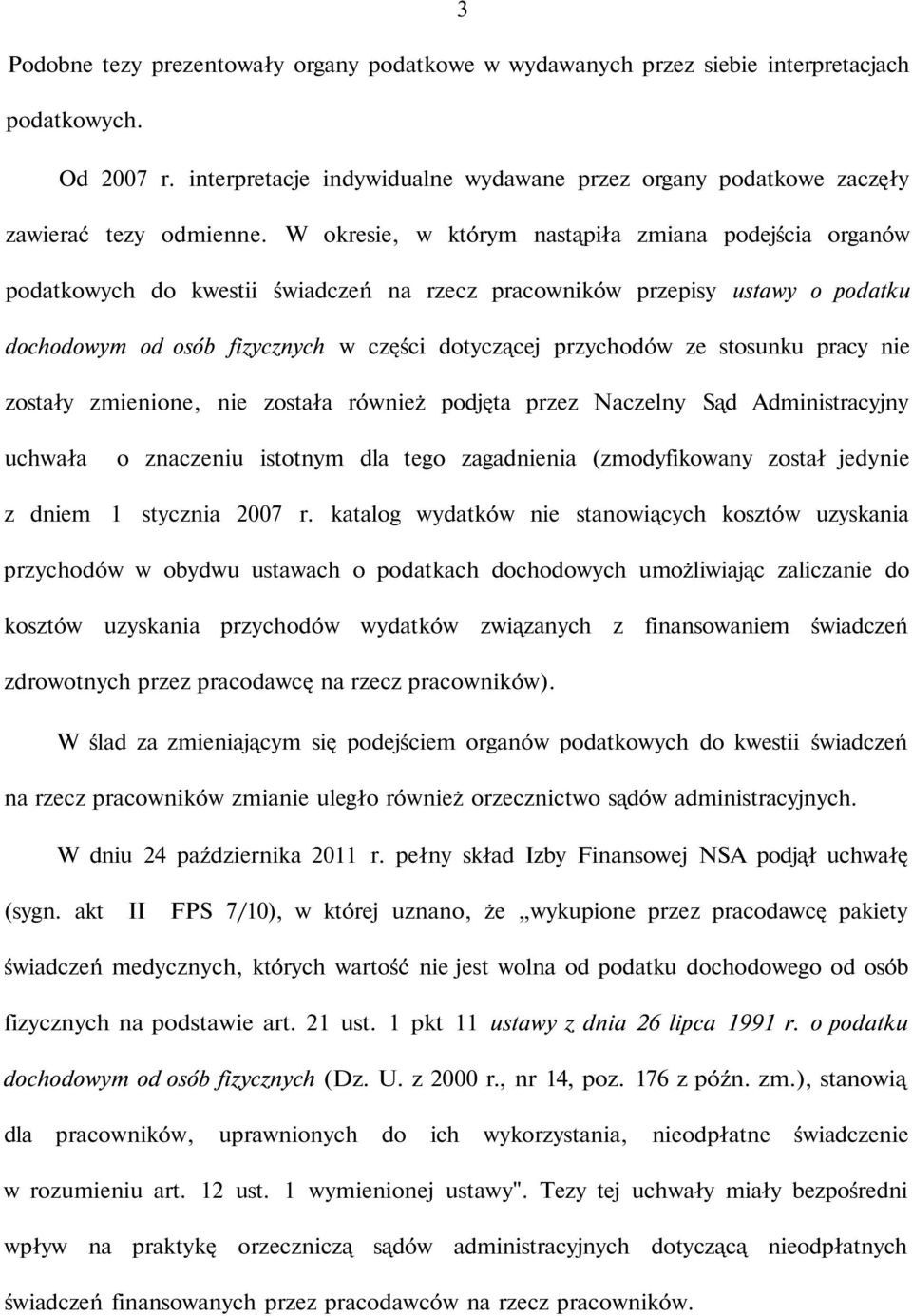 W okresie, w którym nastąpiła zmiana podejścia organów podatkowych do kwestii świadczeń na rzecz pracowników przepisy ustawy o podatku dochodowym od osób fizycznych w części dotyczącej przychodów ze