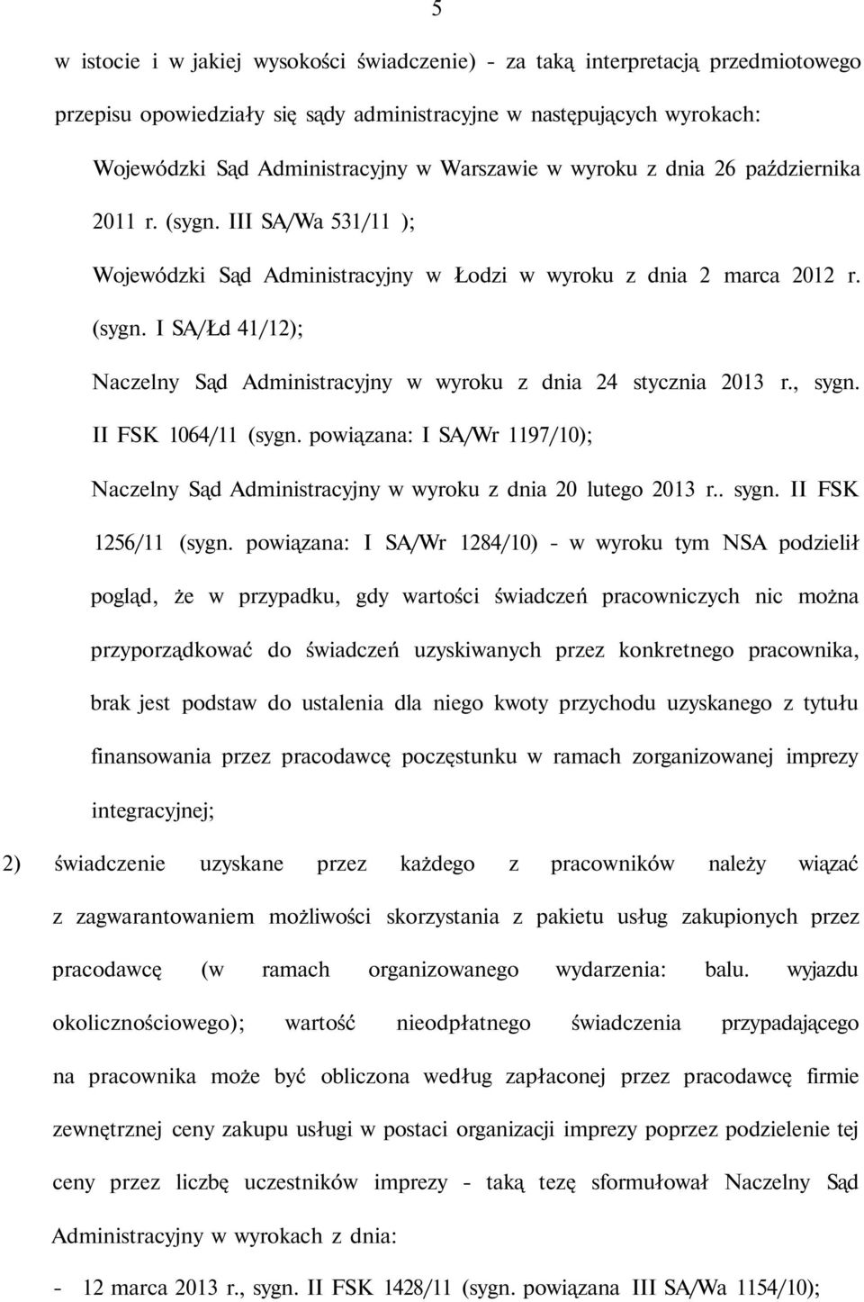 , sygn. II FSK 1064/11 (sygn. powiązana: I SA/Wr 1197/10); Naczelny Sąd Administracyjny w wyroku z dnia 20 lutego 2013 r.. sygn. II FSK 1256/11 (sygn.