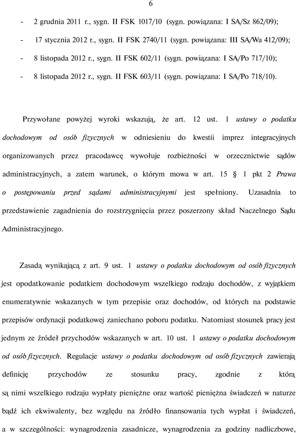 1 ustawy o podatku dochodowym od osób fizycznych w odniesieniu do kwestii imprez integracyjnych organizowanych przez pracodawcę wywołuje rozbieżności w orzecznictwie sądów administracyjnych, a zatem