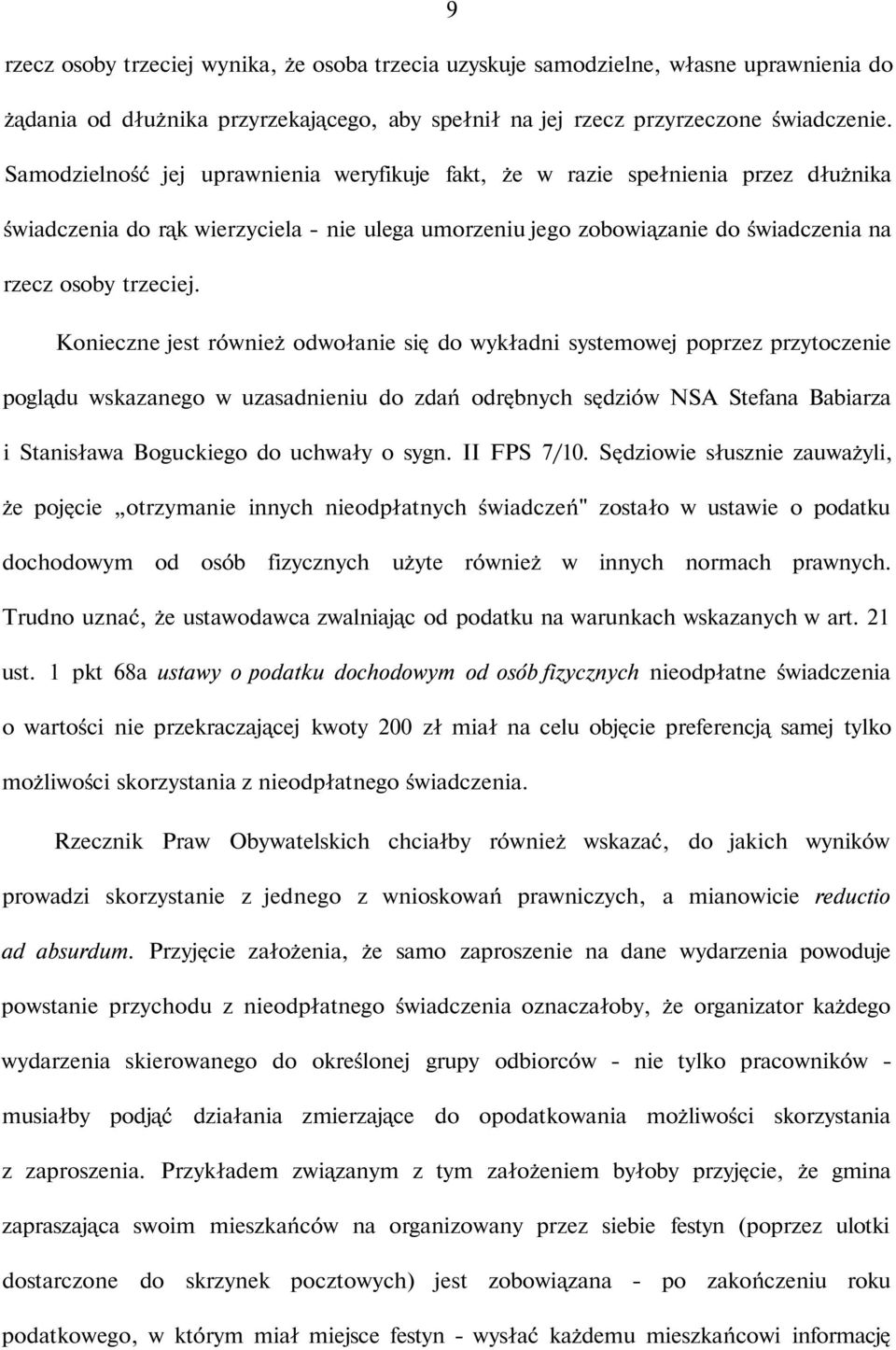 Konieczne jest również odwołanie się do wykładni systemowej poprzez przytoczenie poglądu wskazanego w uzasadnieniu do zdań odrębnych sędziów NSA Stefana Babiarza i Stanisława Boguckiego do uchwały o