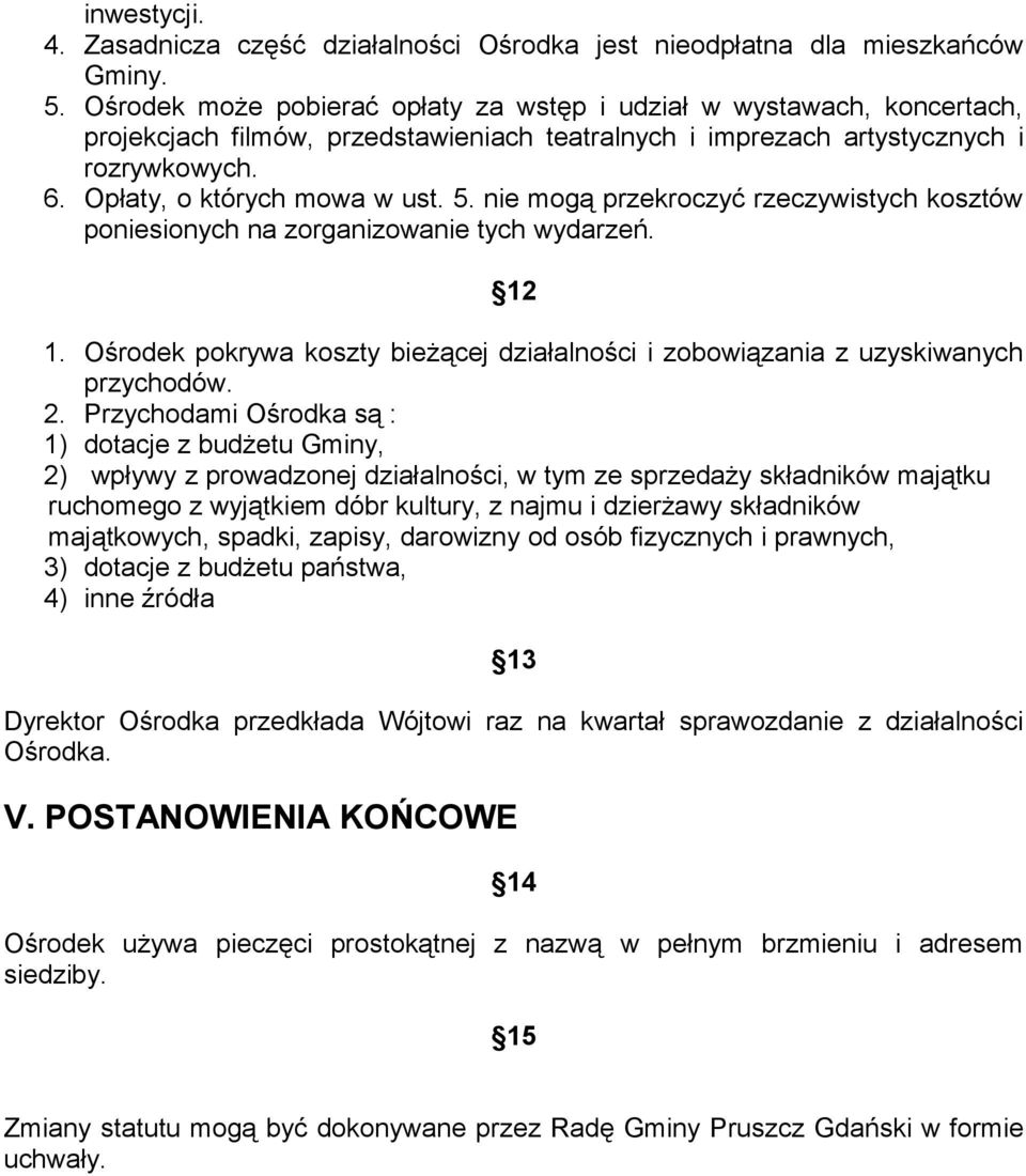 nie mogą przekroczyć rzeczywistych kosztów poniesionych na zorganizowanie tych wydarzeń. 12 1. Ośrodek pokrywa koszty bieżącej działalności i zobowiązania z uzyskiwanych przychodów. 2.