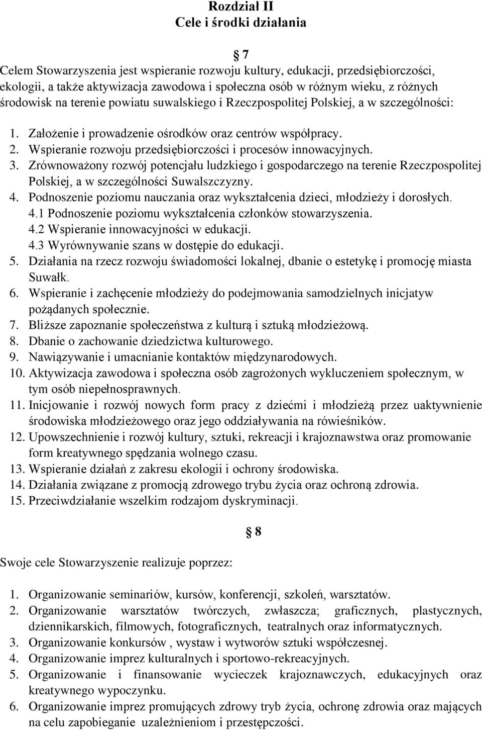 Wspieranie rozwoju przedsiębiorczości i procesów innowacyjnych. 3. Zrównoważony rozwój potencjału ludzkiego i gospodarczego na terenie Rzeczpospolitej Polskiej, a w szczególności Suwalszczyzny. 4.