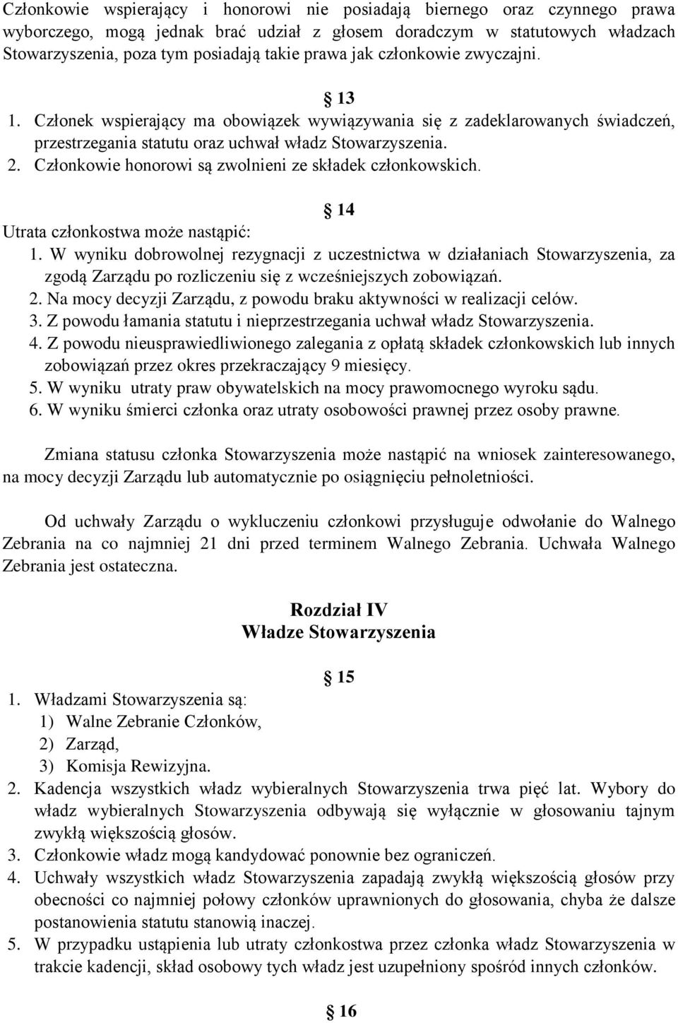 Członkowie honorowi są zwolnieni ze składek członkowskich. 14 Utrata członkostwa może nastąpić: 1.