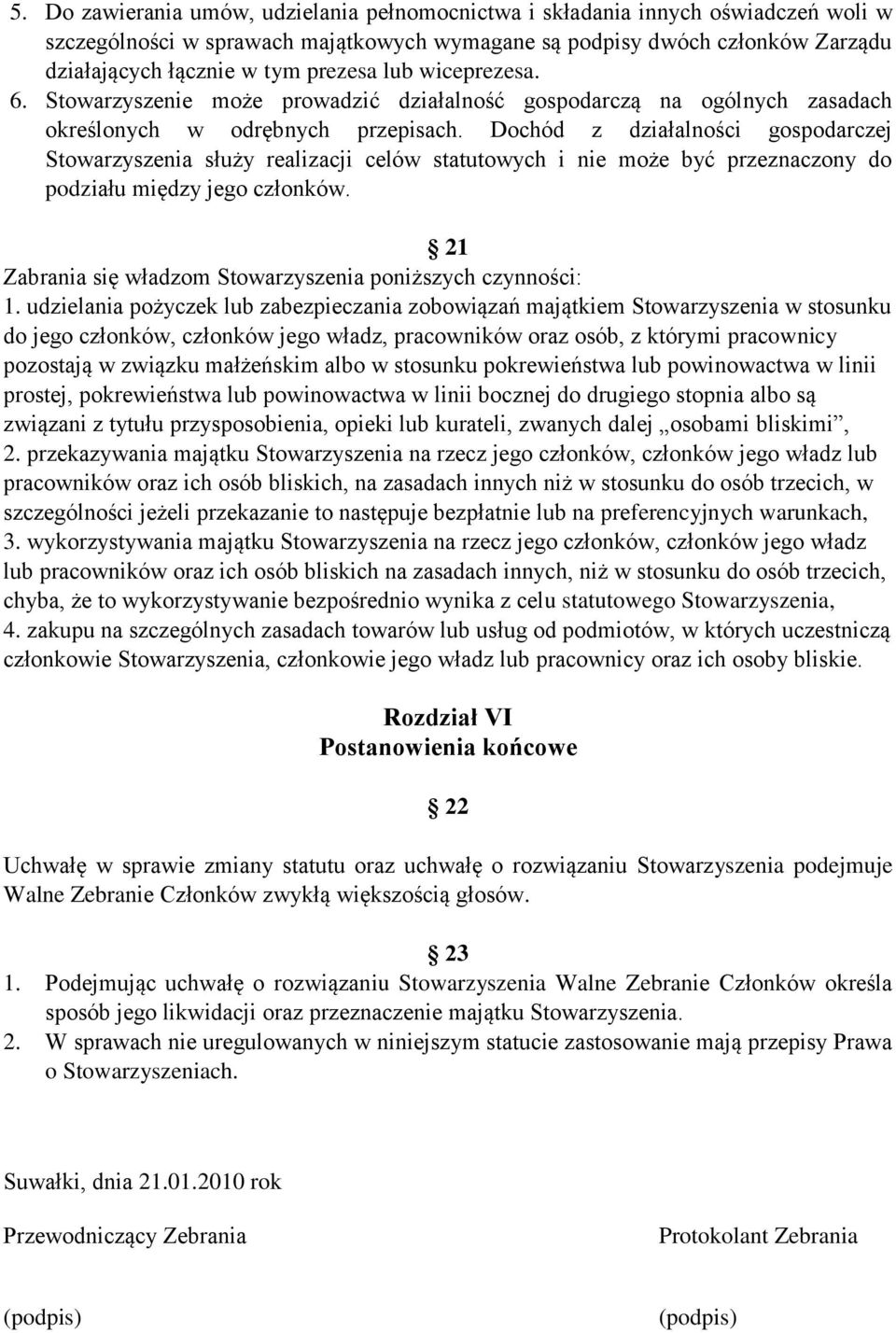 Dochód z działalności gospodarczej Stowarzyszenia służy realizacji celów statutowych i nie może być przeznaczony do podziału między jego członków.