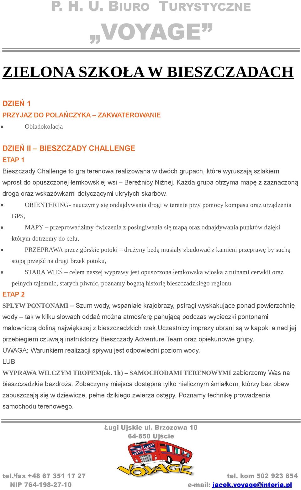 ORIENTERING- nauczymy się ondajdywania drogi w terenie przy pomocy kompasu oraz urządzenia GPS, MAPY przeprowadzimy ćwiczenia z posługiwania się mapą oraz odnajdywania punktów dzięki którym dotrzemy