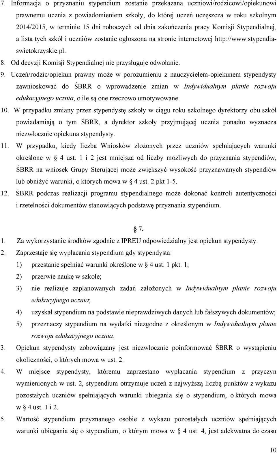 Od decyzji Komisji Stypendialnej nie przysługuje odwołanie. 9.