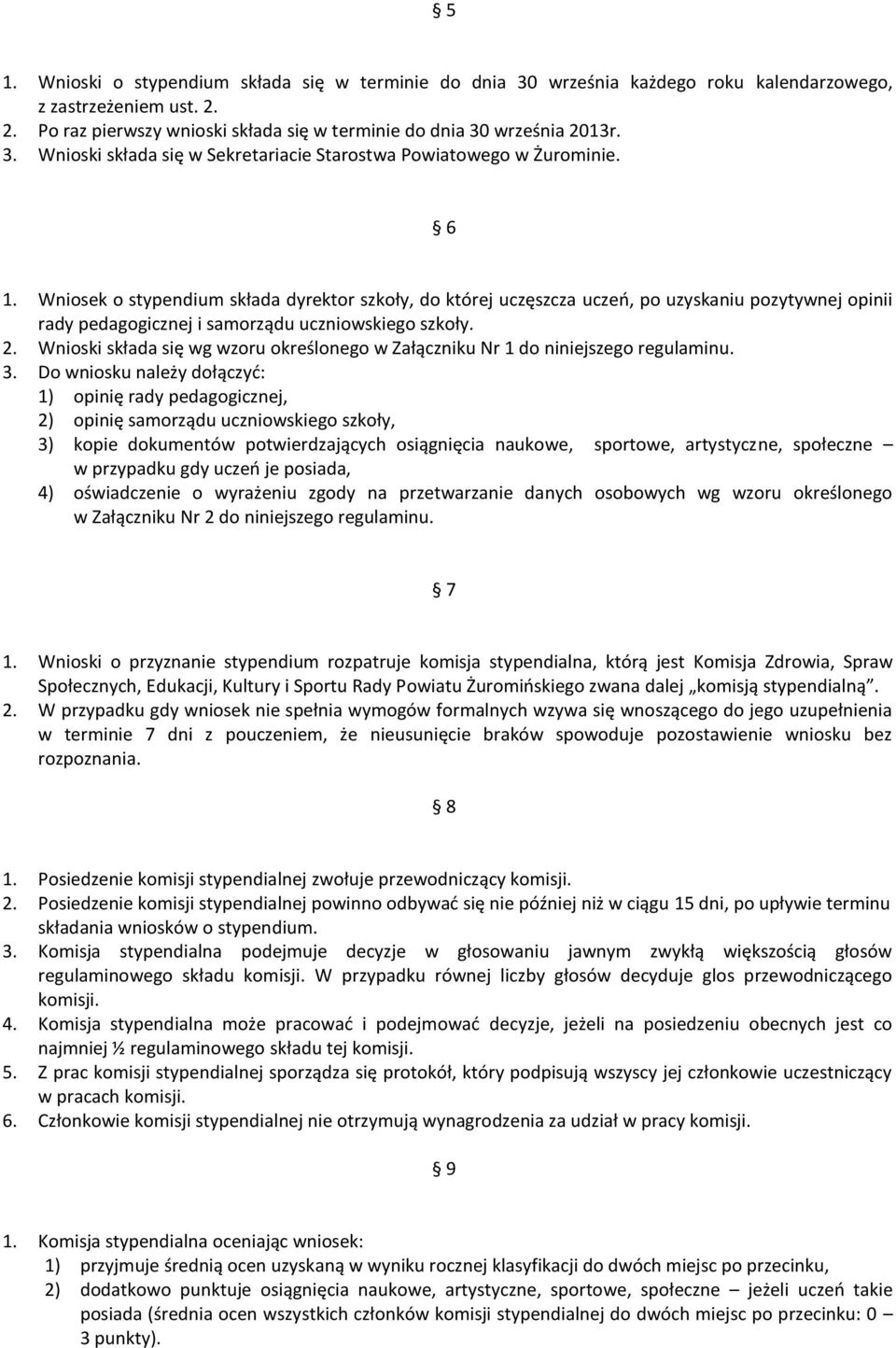 Wnioski składa się wg wzoru określonego w Załączniku Nr 1 do niniejszego regulaminu. 3.