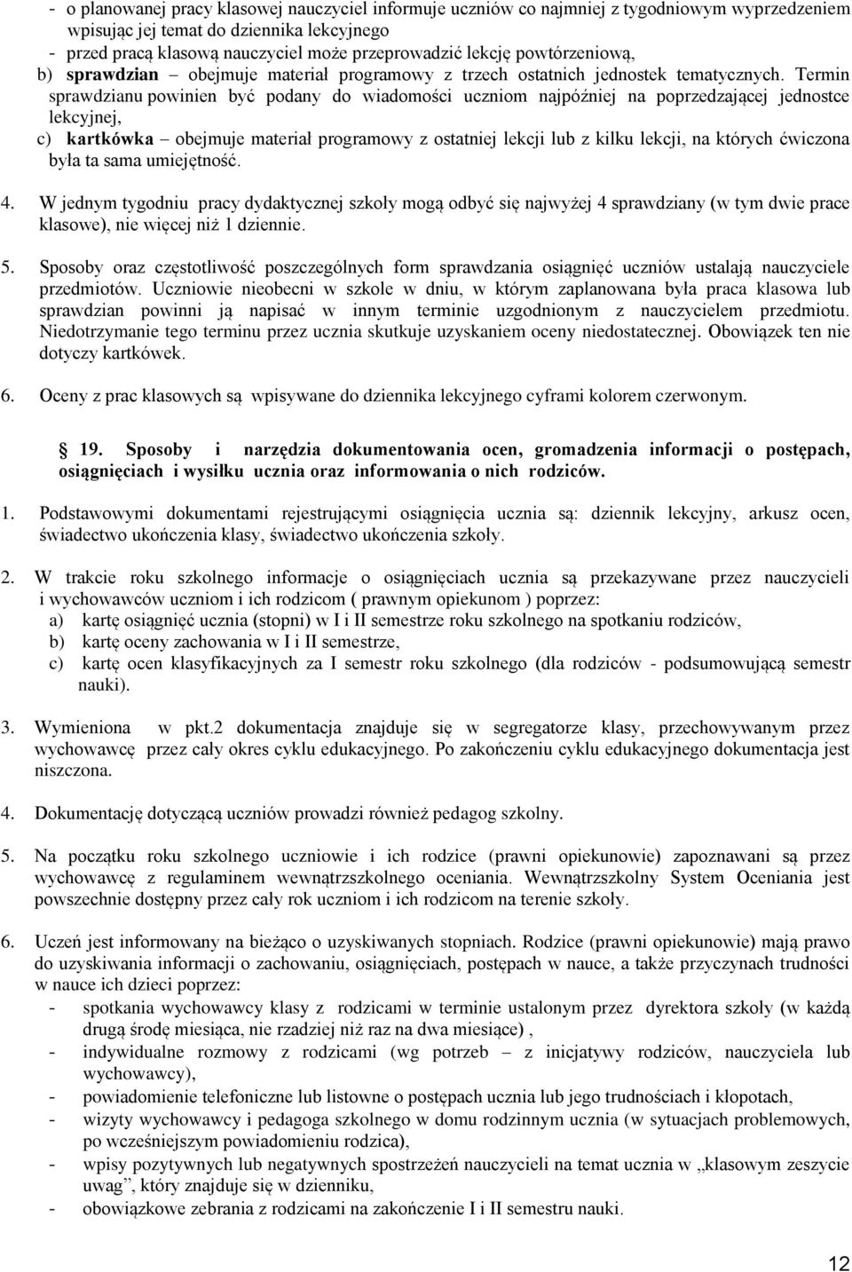 Termin sprawdzianu powinien być podany do wiadomości uczniom najpóźniej na poprzedzającej jednostce lekcyjnej, c) kartkówka obejmuje materiał programowy z ostatniej lekcji lub z kilku lekcji, na