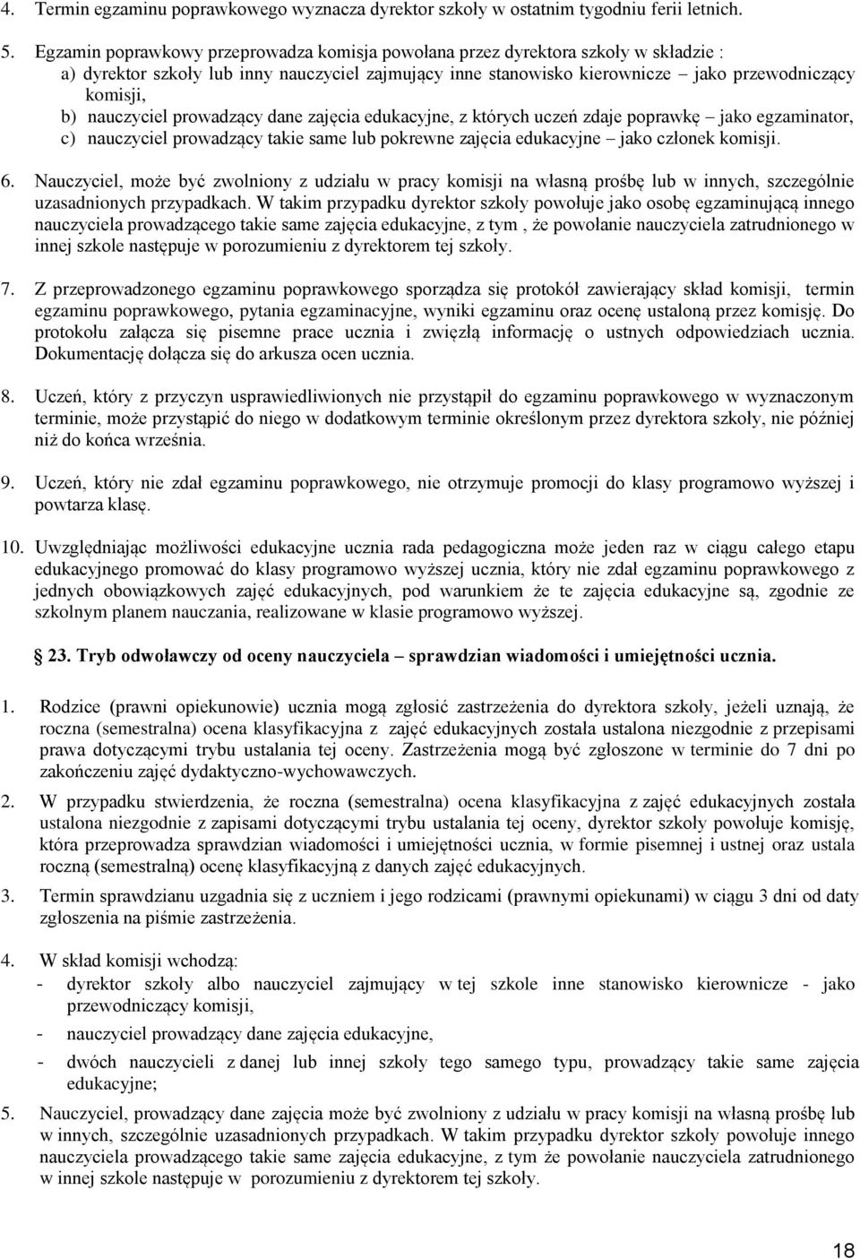 nauczyciel prowadzący dane zajęcia edukacyjne, z których uczeń zdaje poprawkę jako egzaminator, c) nauczyciel prowadzący takie same lub pokrewne zajęcia edukacyjne jako członek komisji. 6.