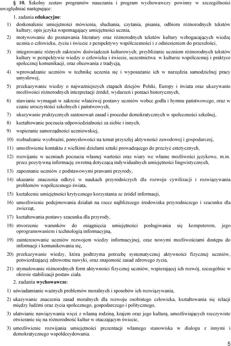 poznawania literatury oraz różnorodnych tekstów kultury wzbogacających wiedzę ucznia o człowieku, życiu i świecie z perspektywy współczesności i z odniesieniem do przeszłości, 3) integrowanie różnych