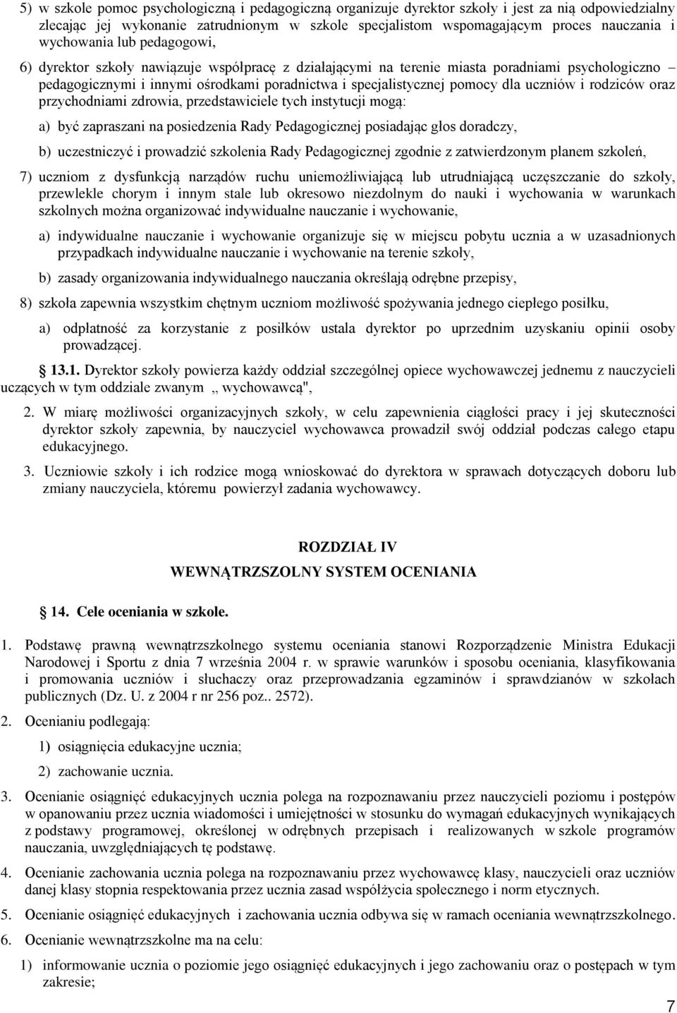 dla uczniów i rodziców oraz przychodniami zdrowia, przedstawiciele tych instytucji mogą: a) być zapraszani na posiedzenia Rady Pedagogicznej posiadając głos doradczy, b) uczestniczyć i prowadzić