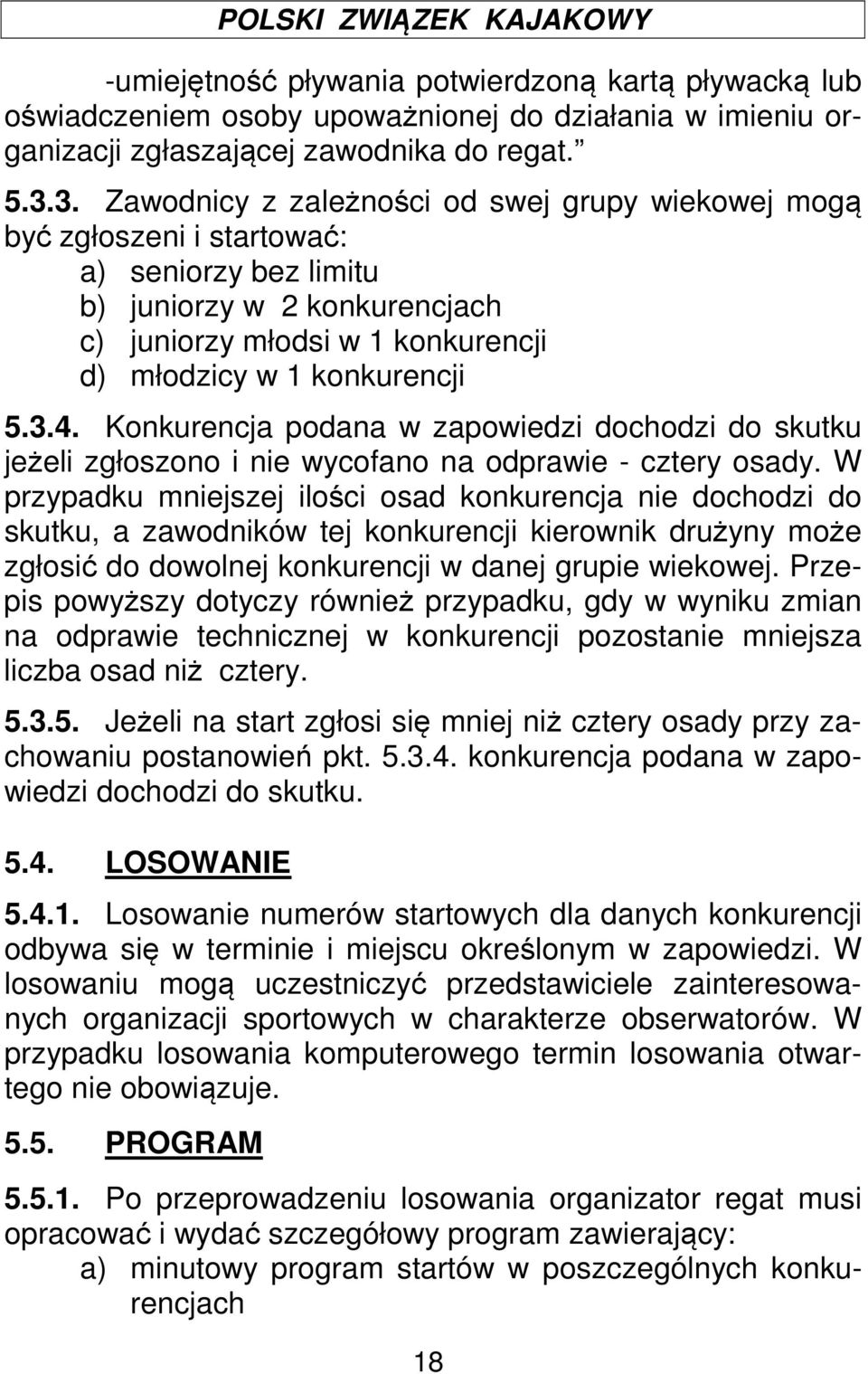 3.4. Konkurencja podana w zapowiedzi dochodzi do skutku jeżeli zgłoszono i nie wycofano na odprawie - cztery osady.