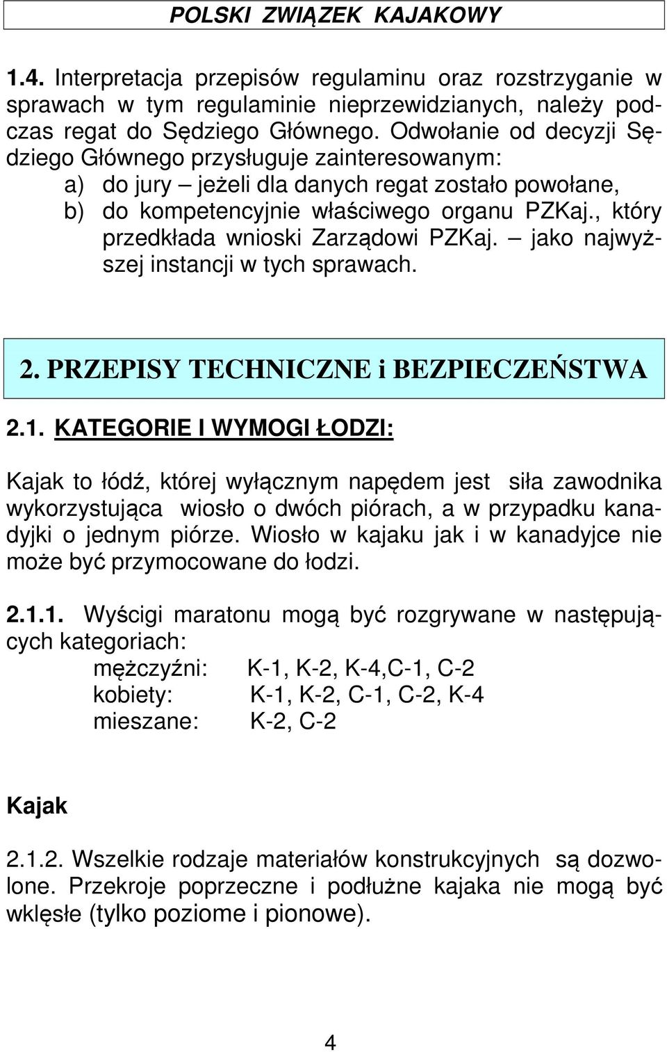 , który przedkłada wnioski Zarządowi PZKaj. jako najwyższej instancji w tych sprawach. 2. PRZEPISY TECHNICZNE i BEZPIECZEŃSTWA 2.1.