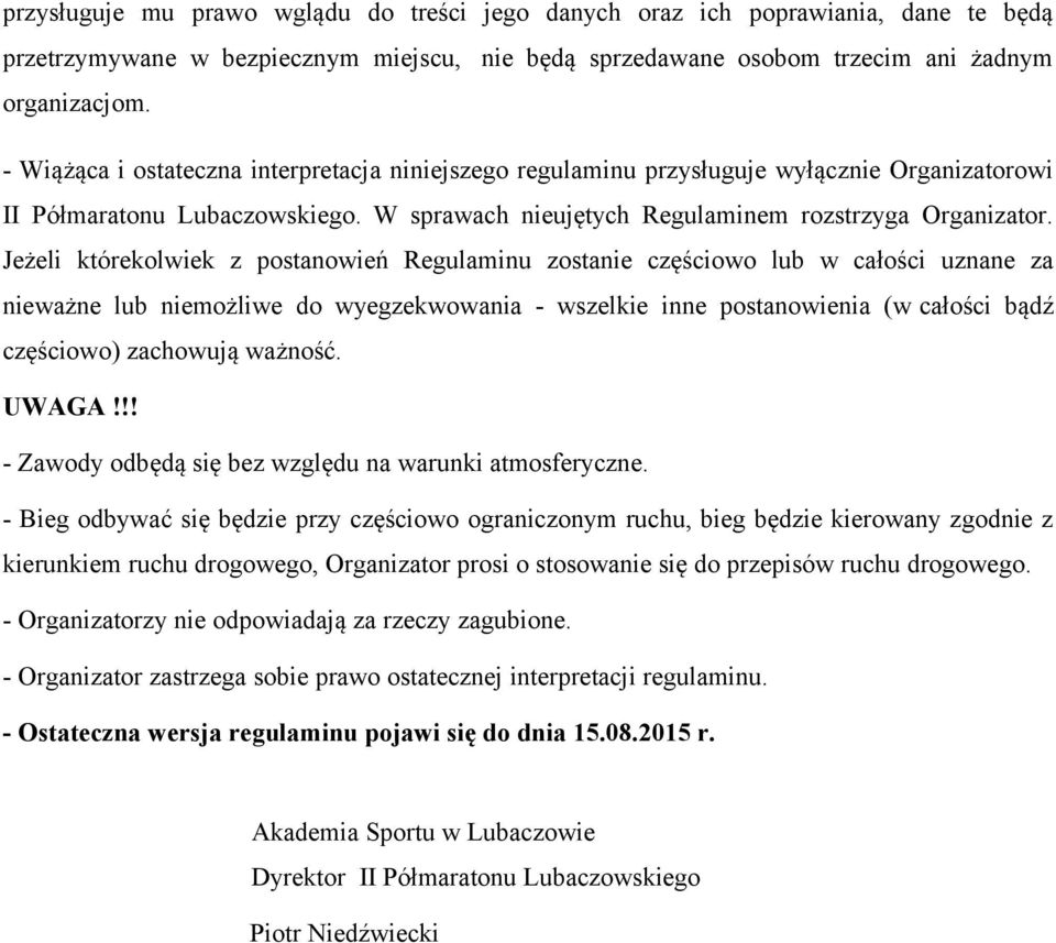 Jeżeli którekolwiek z postanowień Regulaminu zostanie częściowo lub w całości uznane za nieważne lub niemożliwe do wyegzekwowania - wszelkie inne postanowienia (w całości bądź częściowo) zachowują