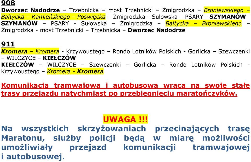 KIEŁCZÓW WILCZYCE Szewczenki Gorlicka Rondo Lotników Polskich - Krzywoustego Kromera - Kromera Komunikacja tramwajowa i autobusowa wraca na swoje stałe trasy przejazdu natychmiast po