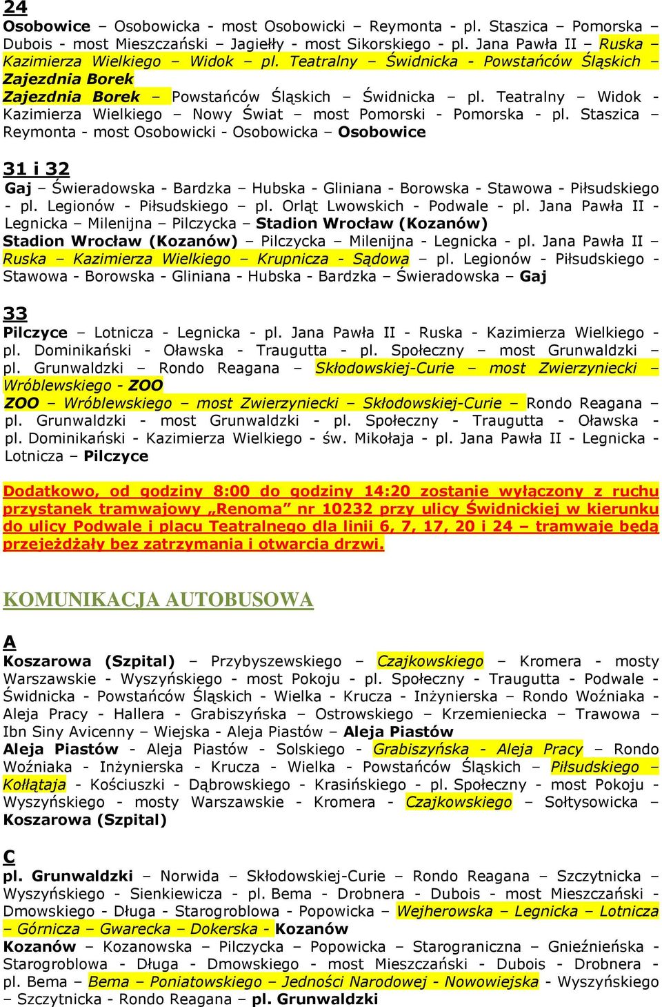 Staszica Reymonta - most Osobowicki - Osobowicka Osobowice 31 i 32 Gaj Świeradowska - Bardzka Hubska - Gliniana - Borowska - Stawowa - Piłsudskiego - pl. Legionów - Piłsudskiego pl.