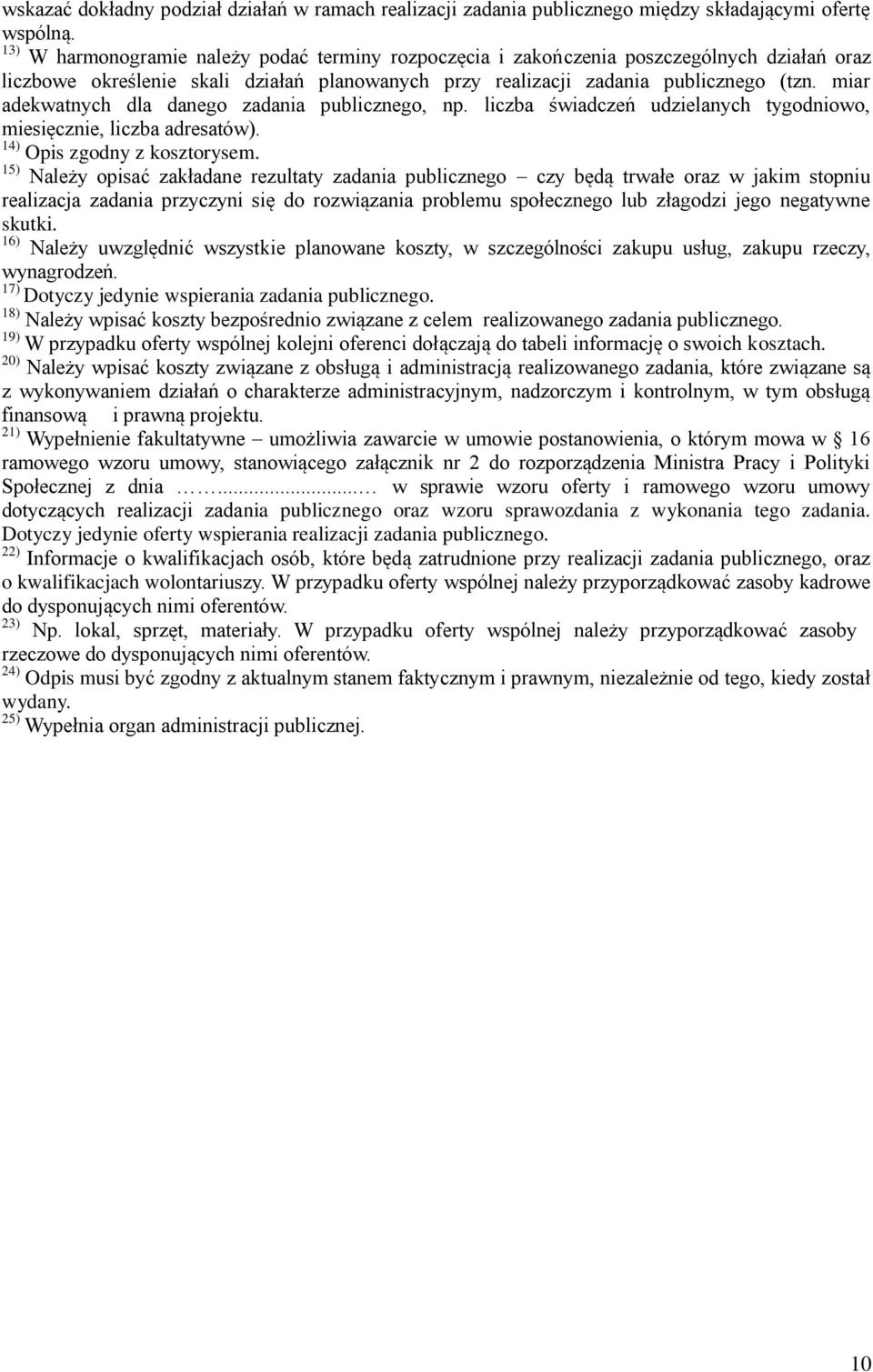 miar adekwatnych dla danego zadania publicznego, np. liczba świadczeń udzielanych tygodniowo, miesięcznie, liczba adresatów). 14) Opis zgodny z kosztorysem.