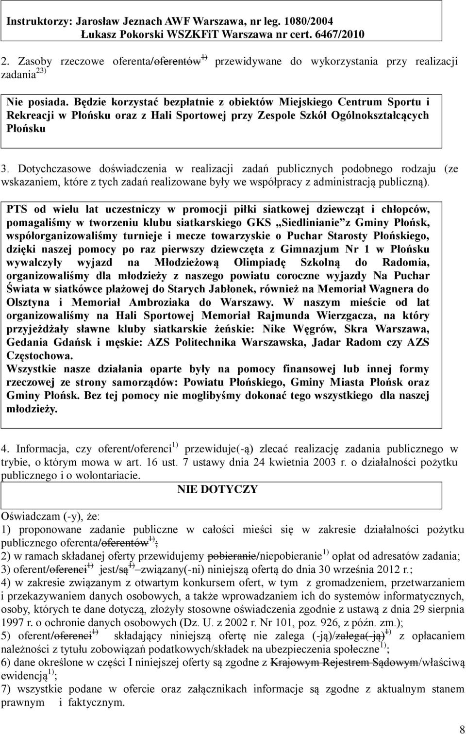 Będzie korzystać bezpłatnie z obiektów Miejskiego Centrum Sportu i Rekreacji w Płońsku oraz z Hali Sportowej przy Zespole Szkół Ogólnokształcących Płońsku 3.