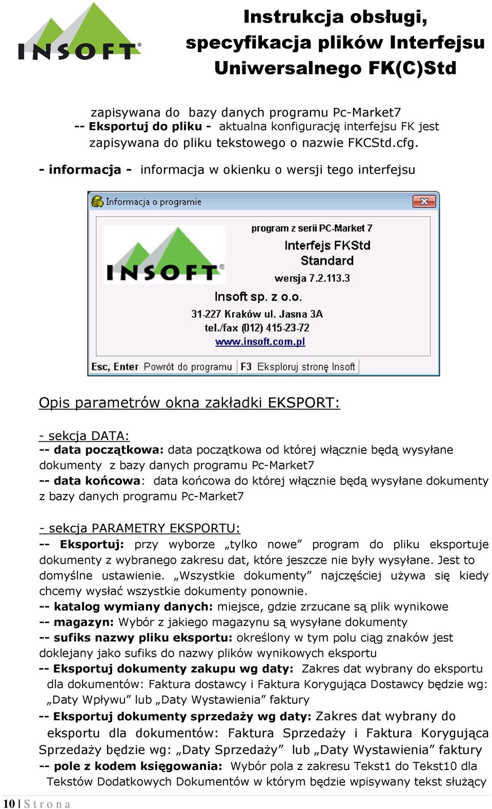 bazy danych programu Pc-Market7 -- data końcowa: data końcowa do której włącznie będą wysyłane dokumenty z bazy danych programu Pc-Market7 - sekcja PARAMETRY EKSPORTU: -- Eksportuj: przy wyborze