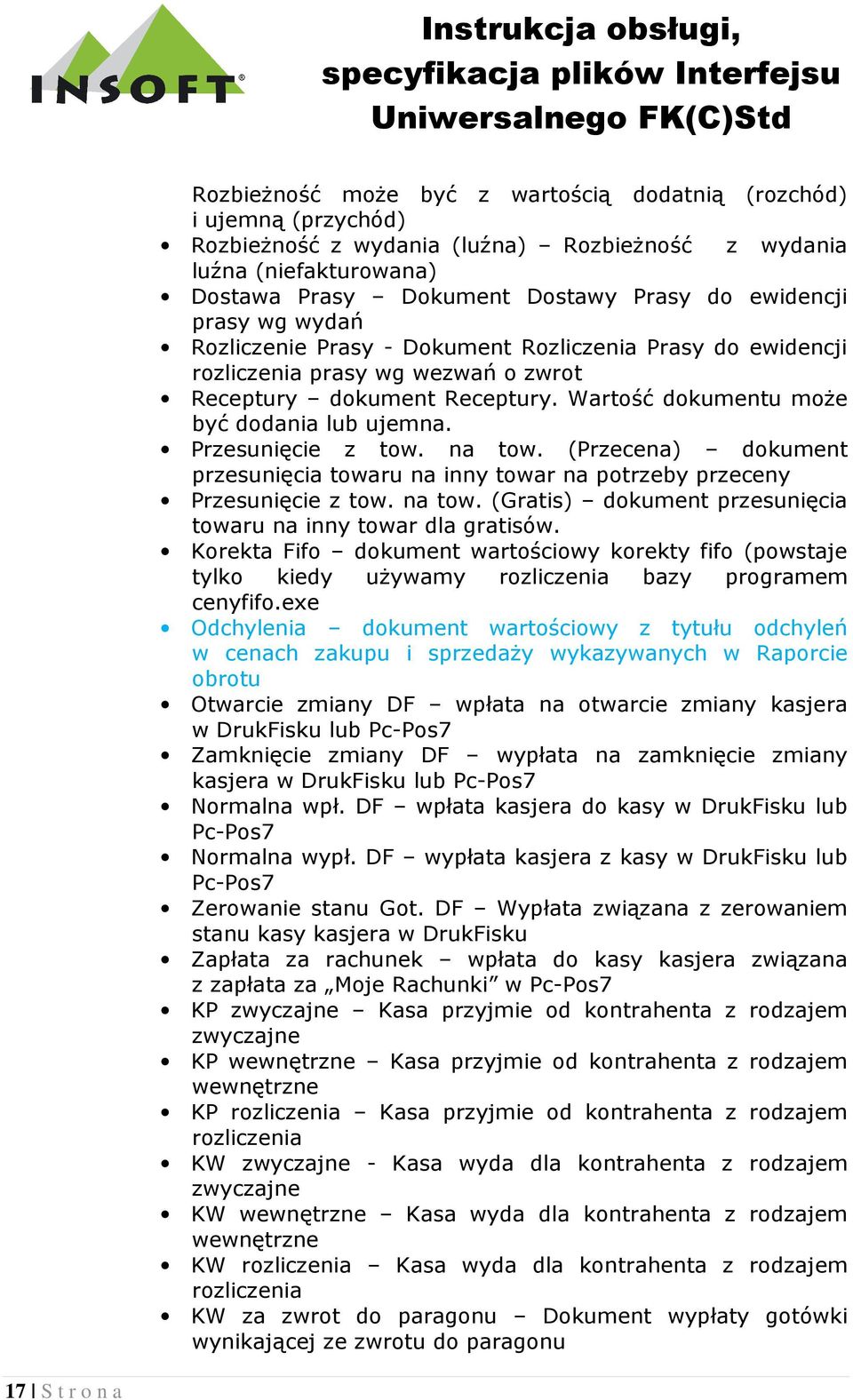 Przesunięcie z tow. na tow. (Przecena) dokument przesunięcia towaru na inny towar na potrzeby przeceny Przesunięcie z tow. na tow. (Gratis) dokument przesunięcia towaru na inny towar dla gratisów.