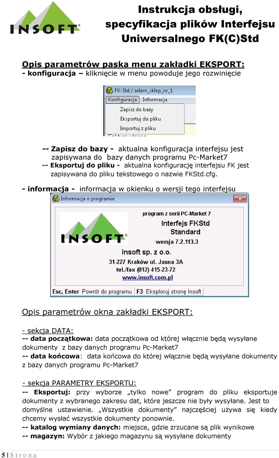 - informacja - informacja w okienku o wersji tego interfejsu Opis parametrów okna zakładki EKSPORT: - sekcja DATA: -- data początkowa: data początkowa od której włącznie będą wysyłane dokumenty z