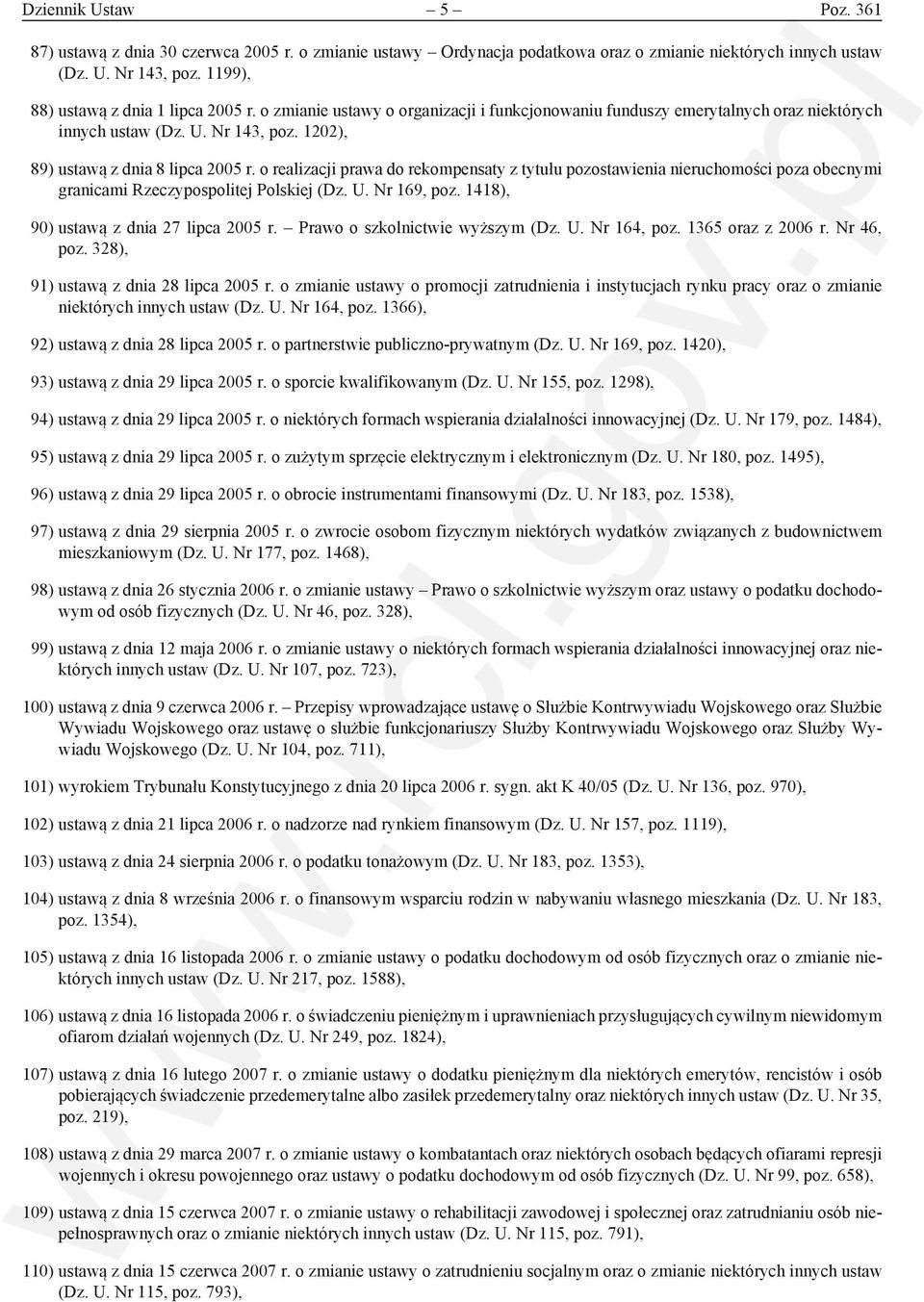 o realizacji prawa do rekompensaty z tytułu pozostawienia nieruchomości poza obecnymi granicami Rzeczypospolitej Polskiej (Dz. U. Nr 169, poz. 1418), 90) ustawą z dnia 27 lipca 2005 r.