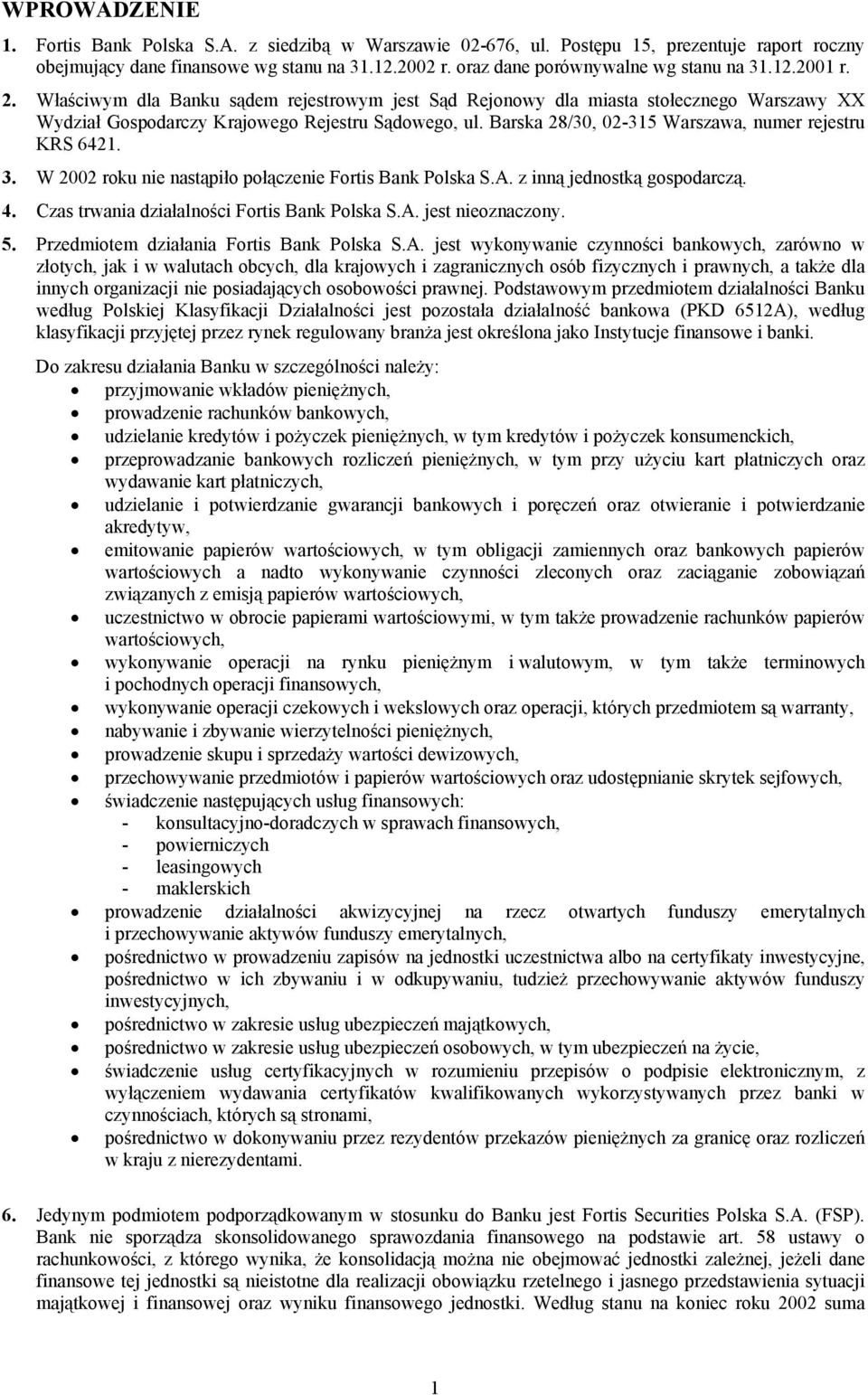 Barska 28/30, 02-315 Warszawa, numer rejestru KRS 6421. 3. W 2002 roku nie nastąpiło połączenie Fortis Bank Polska S.A. z inną jednostką gospodarczą. 4. Czas trwania działalności Fortis Bank Polska S.